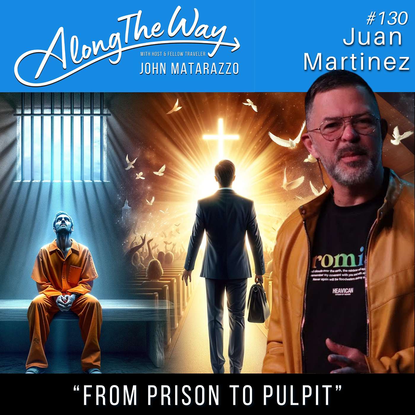 From Prison to Pulpit: Juan Martinez's Story of Redemption AlongTheWay #130