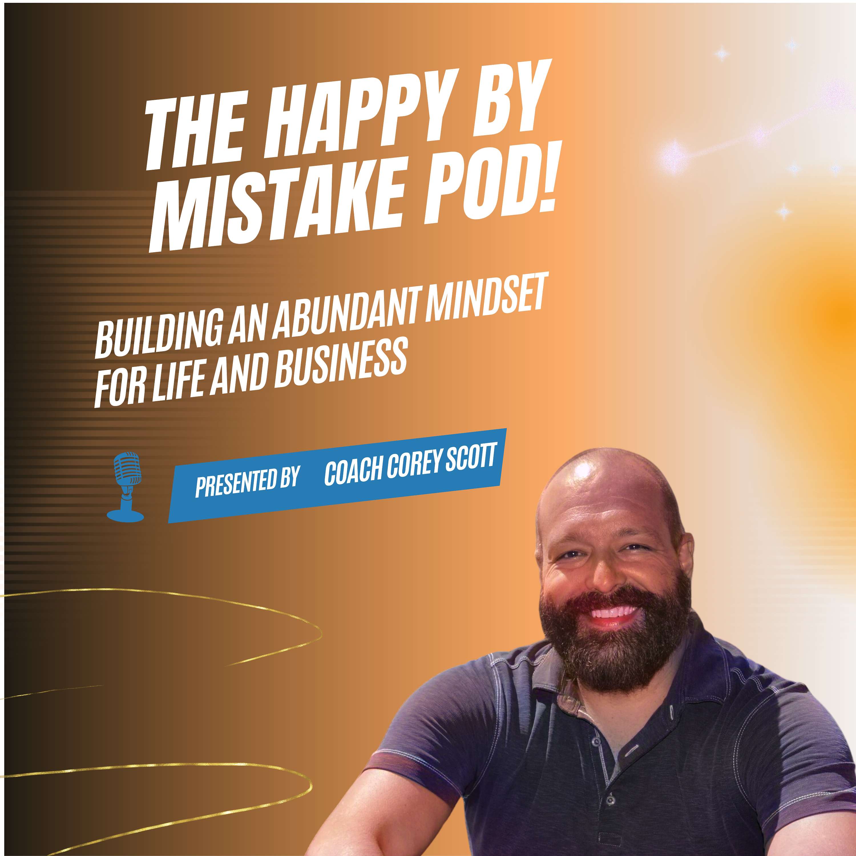 Happy By Mistake Podcast! Building an Abundant Mindset for Life and Business