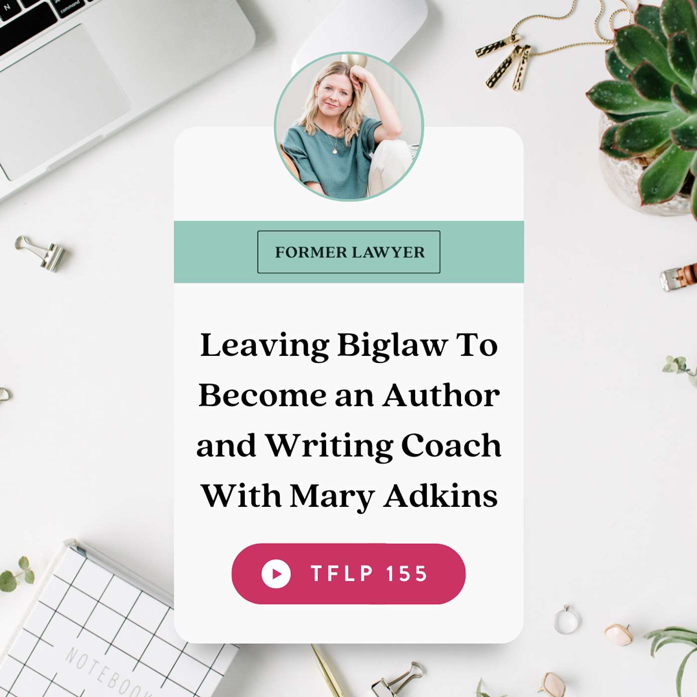 Leaving Biglaw To Become an Author and Writing Coach With Mary Adkins