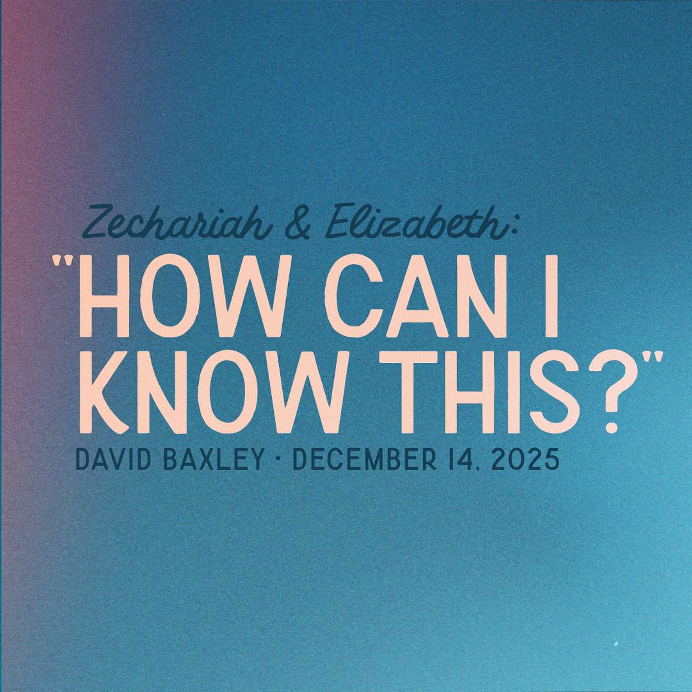 Zechariah & Elizabeth: "How can I know this?" • Luke 1:5-25 • David Baxley episode artwork