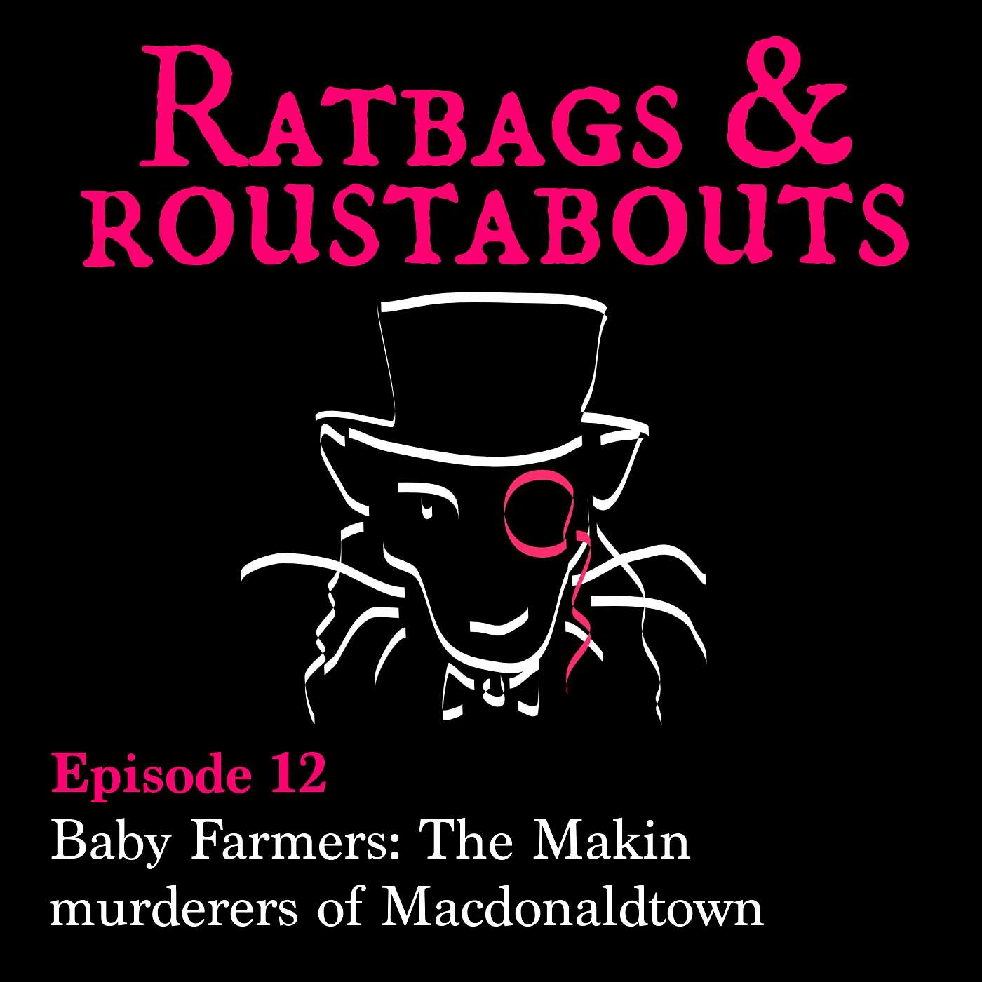 Ratbags & Roustabouts - Baby Farmers: The Makin murderers of Macdonaldtown