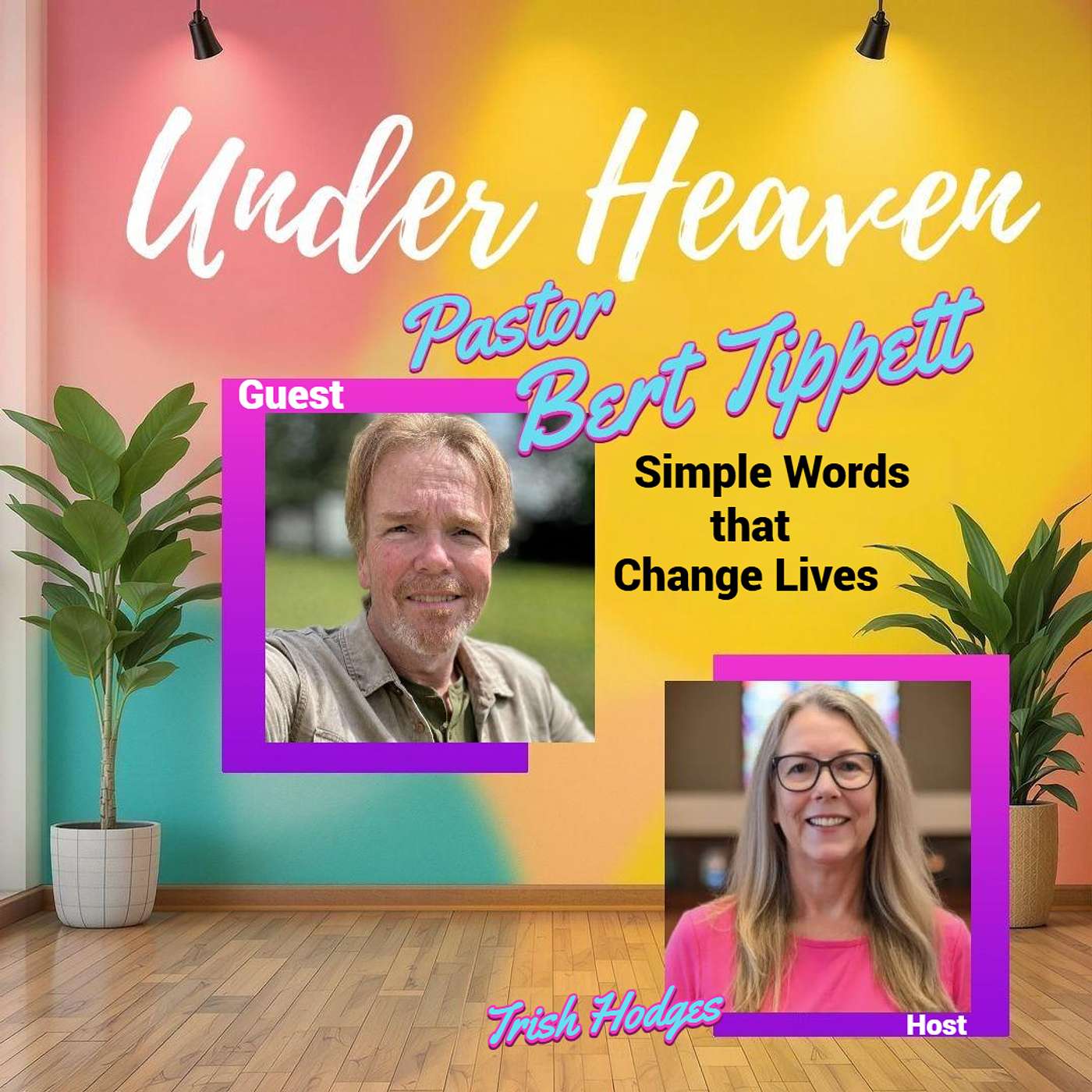 Under Heaven Podcast: Pastor Bert Tippett - Simple Words that Change Lives episode artwork