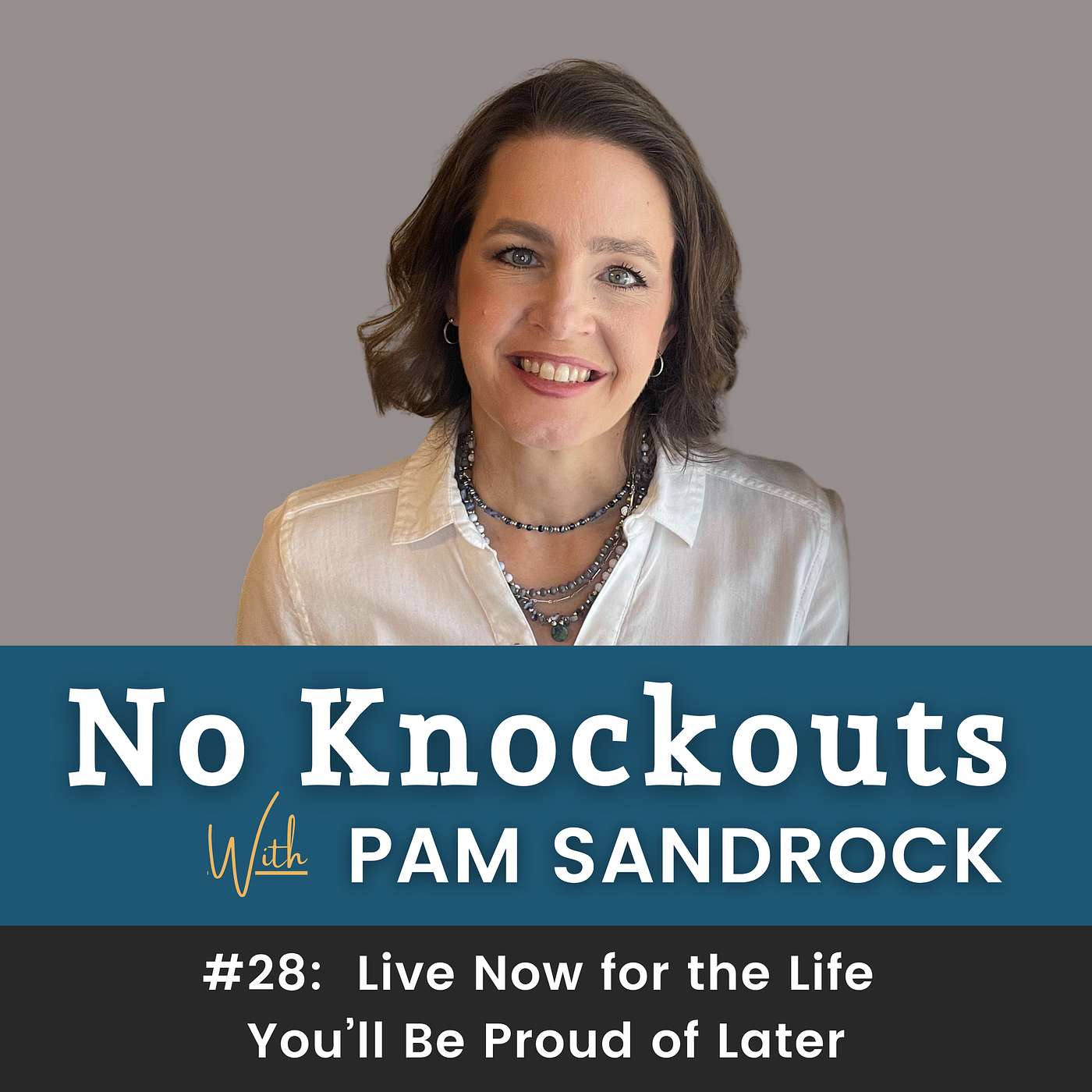 #28: Live Now for the Life You'll Be Proud of Later