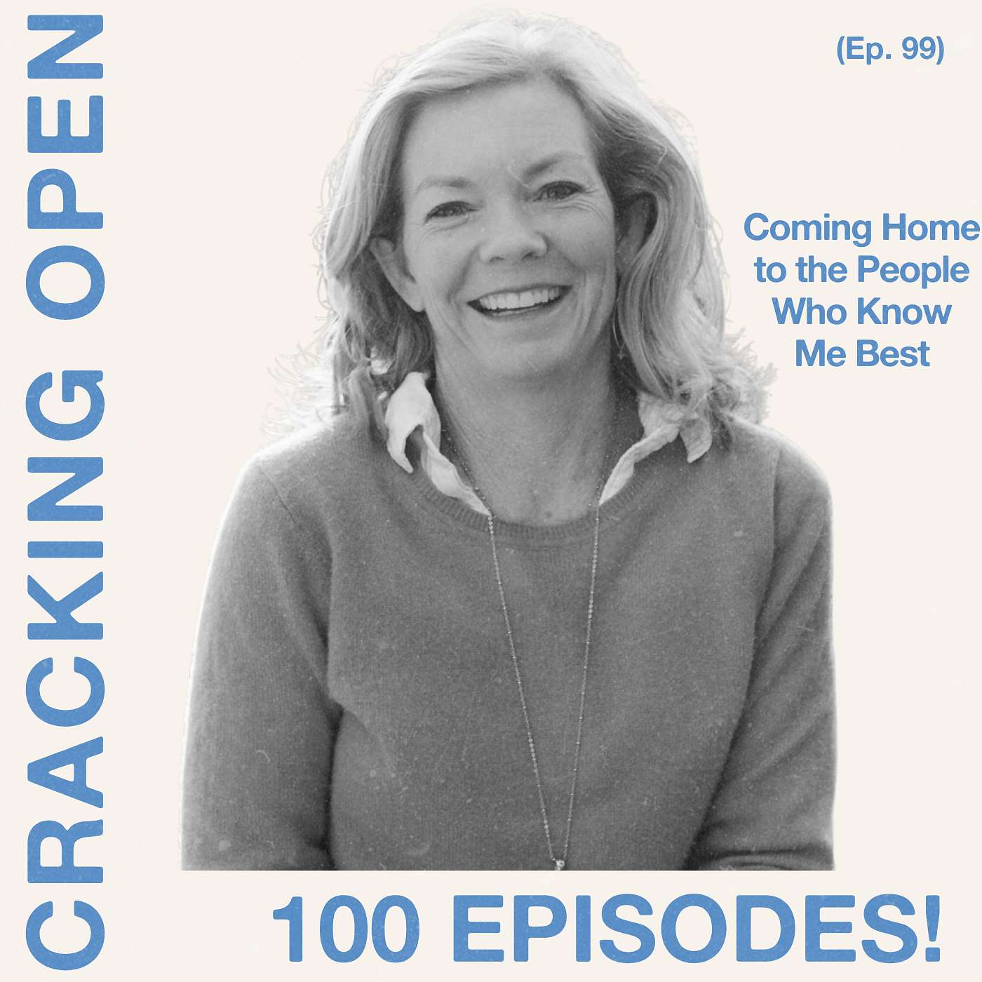 100th Episode: Coming Home to the People Who Know Me Best