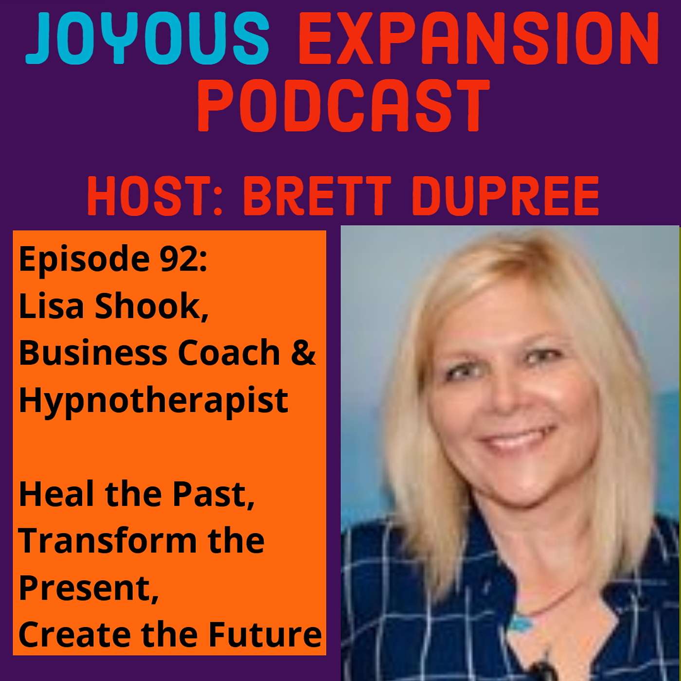 Joyous Expansion #92 - Lisa Shook - Heal the Past, Transform the Present, Create the Future