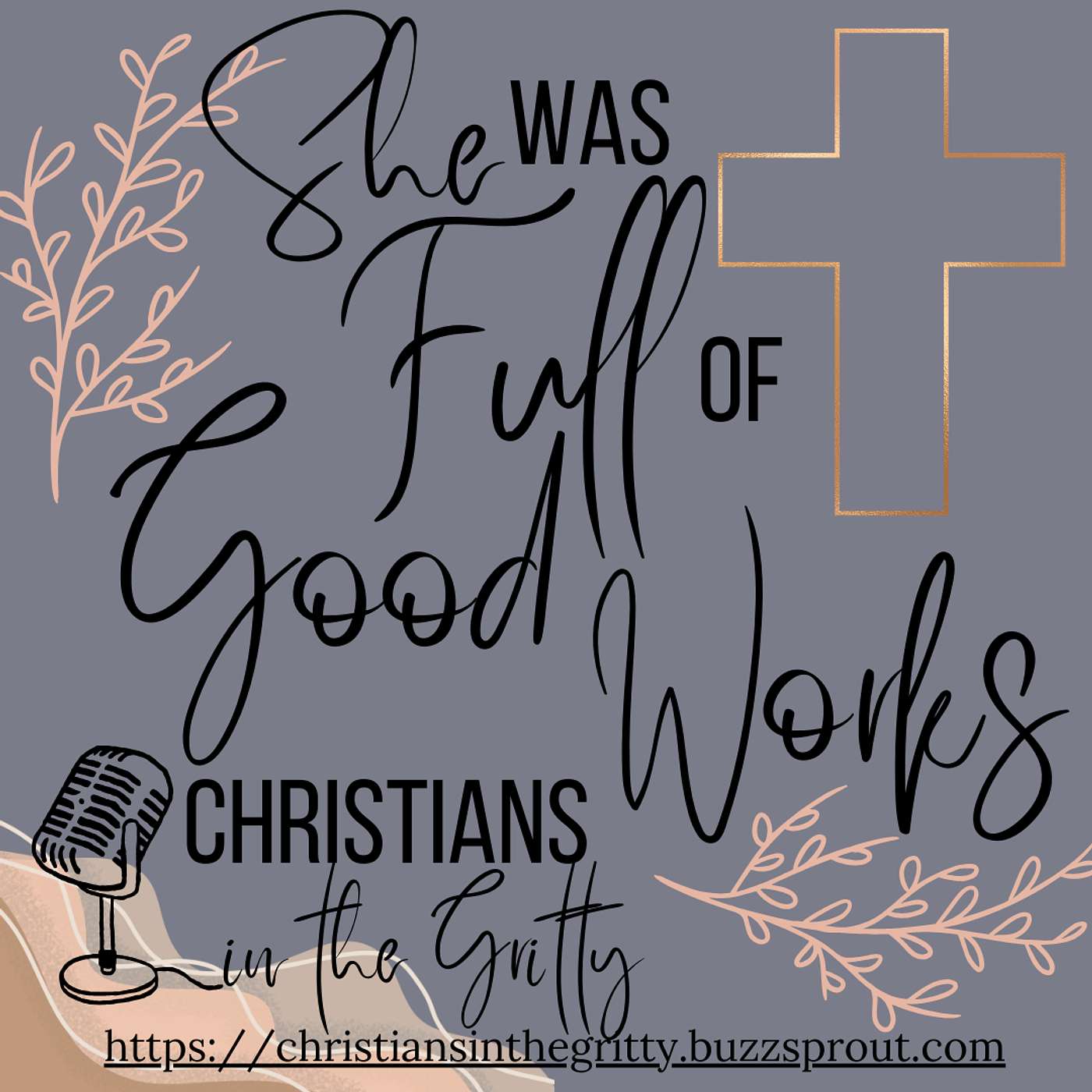 Christians in the Gritty - She was Full of Good Works