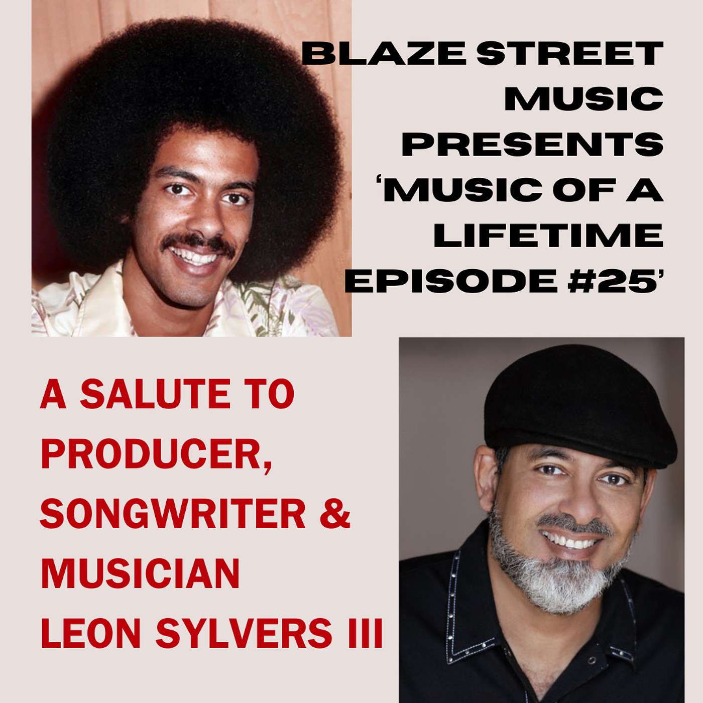 BLAZE STREET MUSIC PRESENTS - MUSIC OF A LIFETIME EPISODE #25 - THE LEGACY OF THE INCOMPARABLE LEON SYLVERS III episode artwork