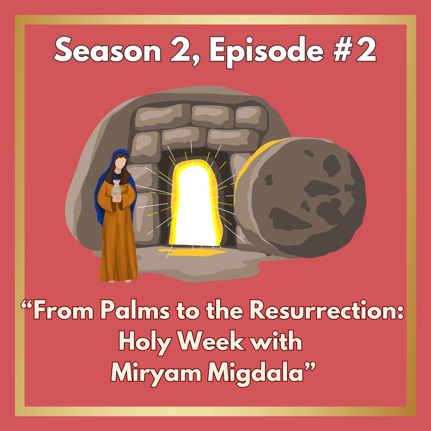 Season 2 Episode 1: From Palms to the Resurrection: Holy Week with Miryam Migdala episode artwork