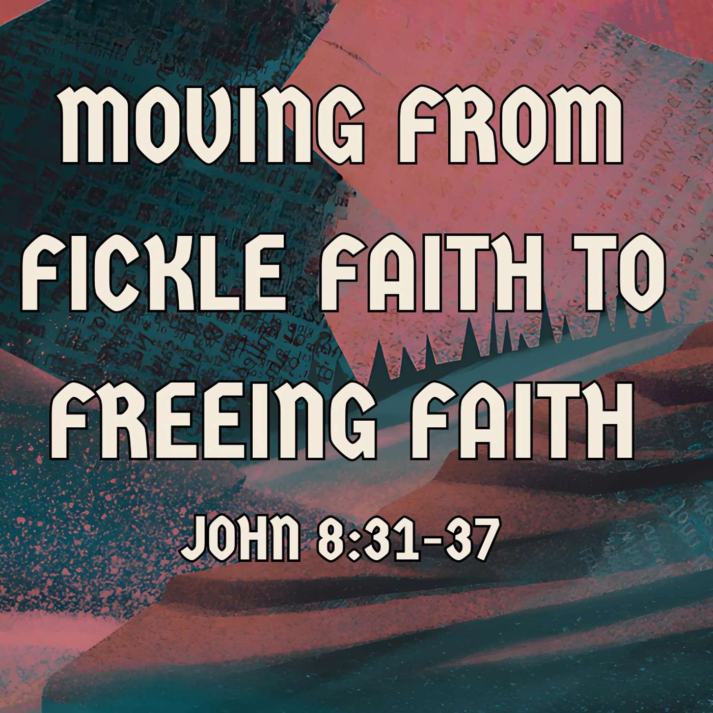 Moving From Fickle Faith To Freeing Faith