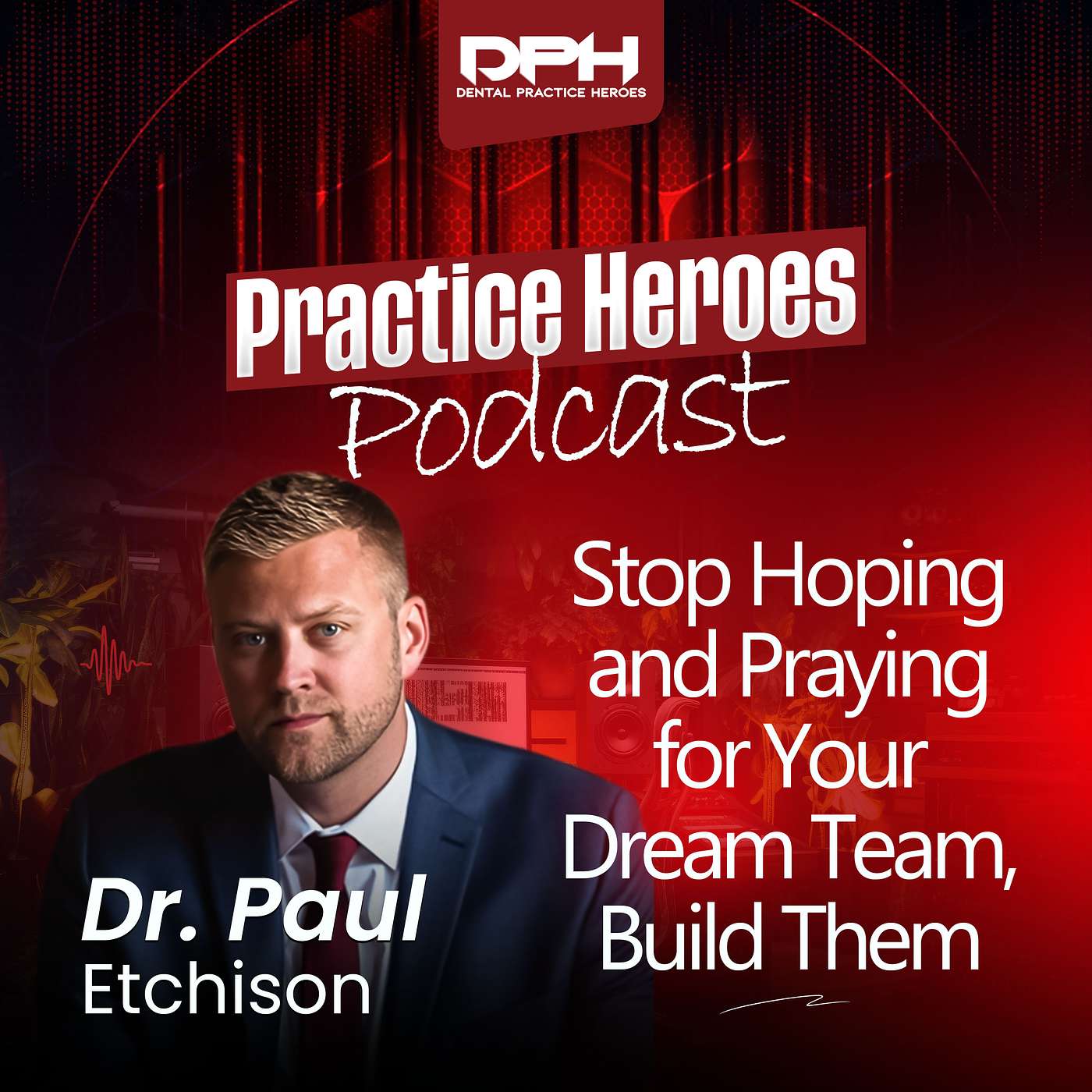 Stop Hoping and Praying for Your Dream Team, Build Them