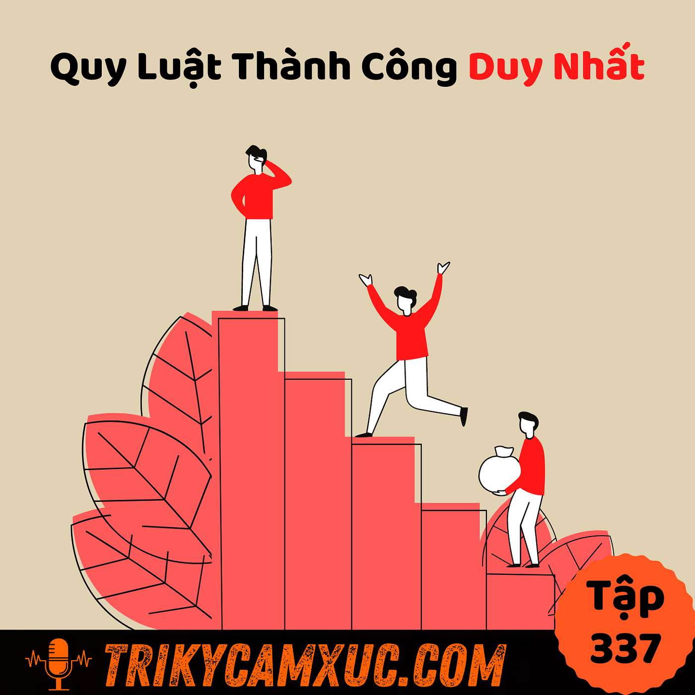 Quy luật DUY NHẤT cho người muốn thành công - Tri Kỷ Cảm Xúc #337
