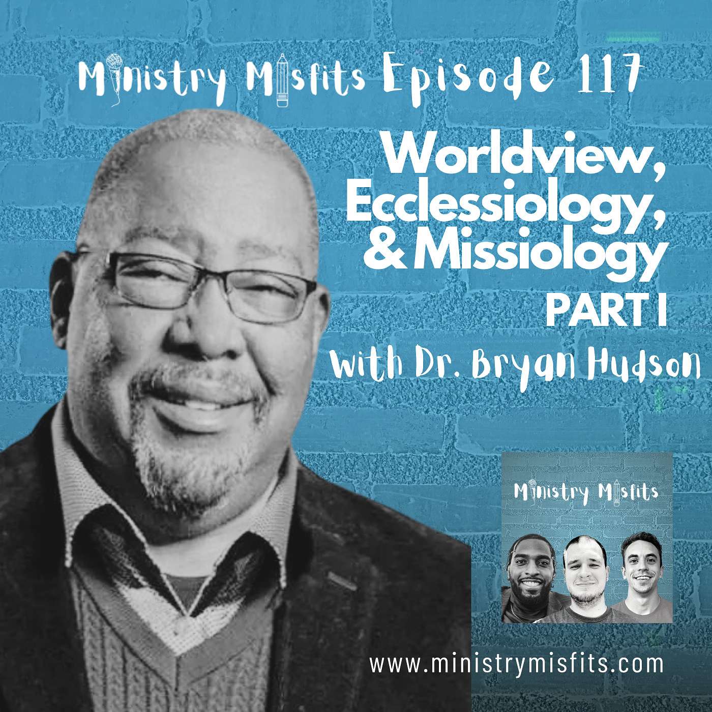 Ministry Misfits Episode 117: Worldview, Ecclesiology, & Missiology Part I with Dr. Bryan Hudson