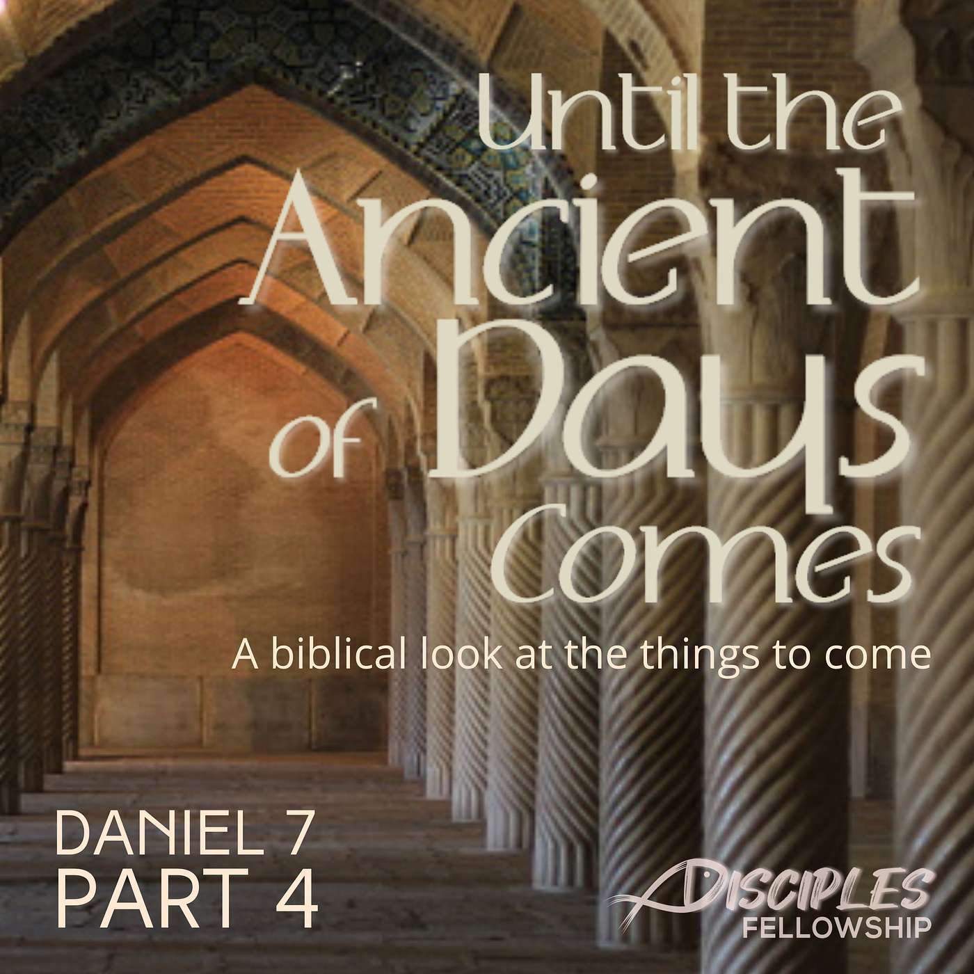 Until the Ancient of Days Comes, Part 4; Daniel 7