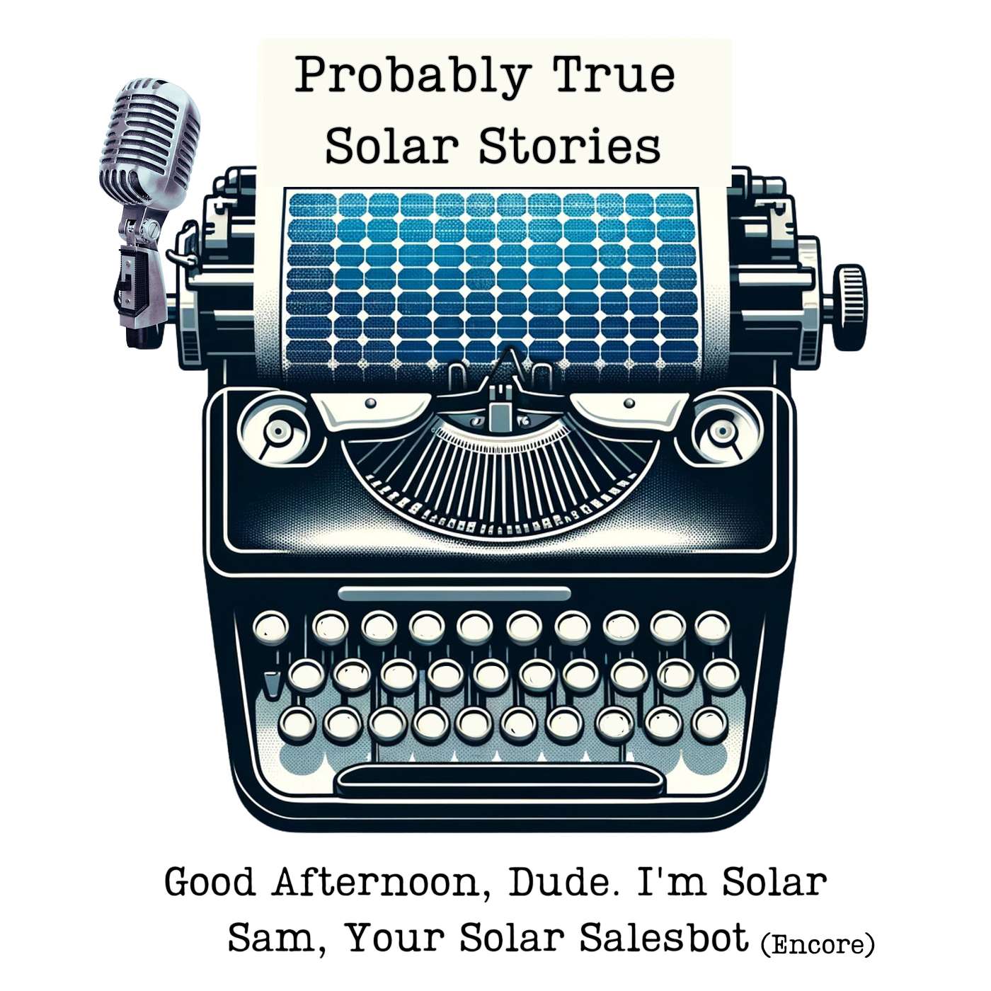 Good Afternoon, Dude. I'm Solar Sam, Your Solar Salesbot (Encore)