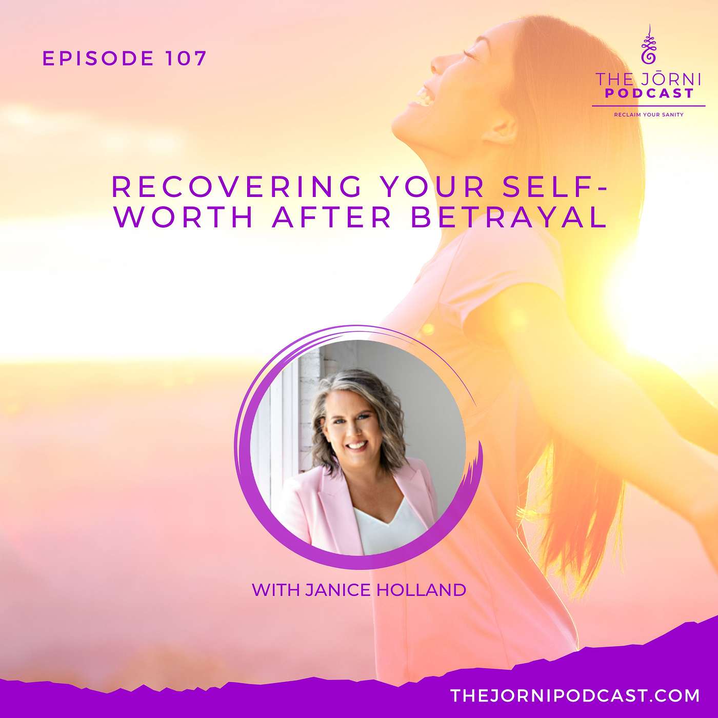 Episode 107 - Recovering Your Self-Worth After Betrayal with Janice Holland