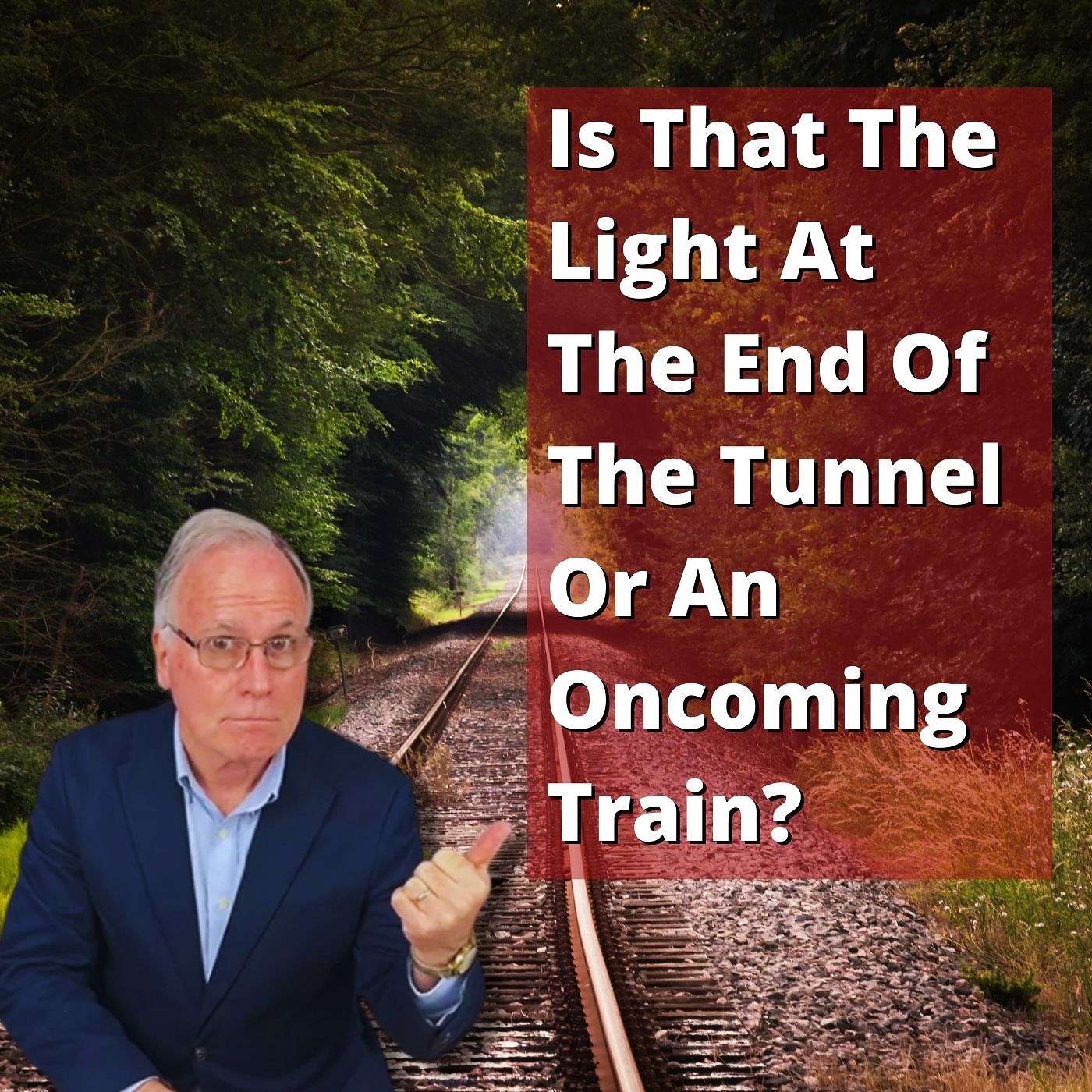 EP 227: Is That A Light At The End Of The Tunnel Or An Oncoming Train? episode artwork