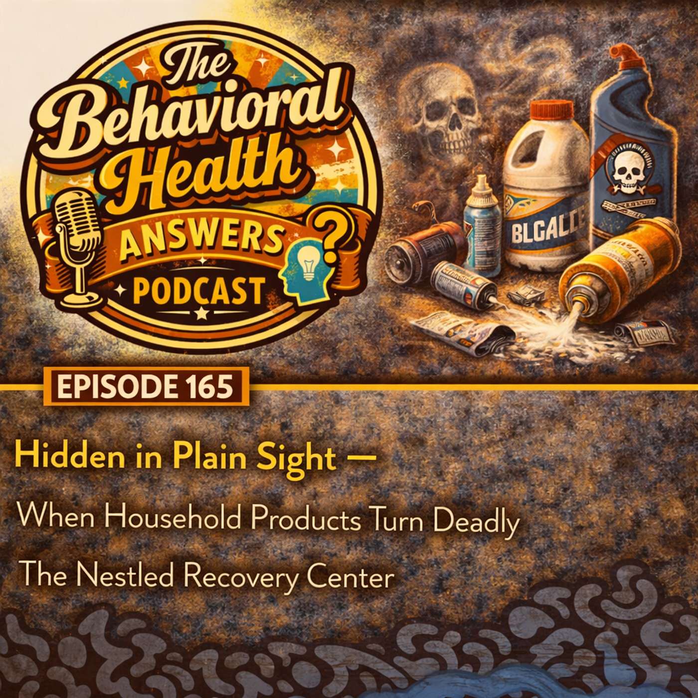 Episode 165: Hidden in Plain Sight - When Household Products Turn Deadly | The Nestled Recovery Center episode artwork