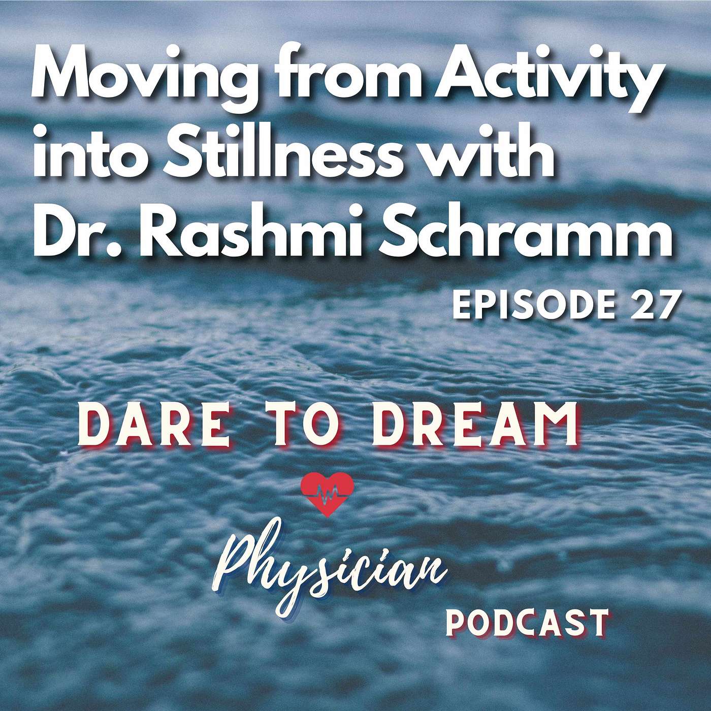 Ep 27: Moving from Activity into Stillness with Dr. Rashmi Schramm