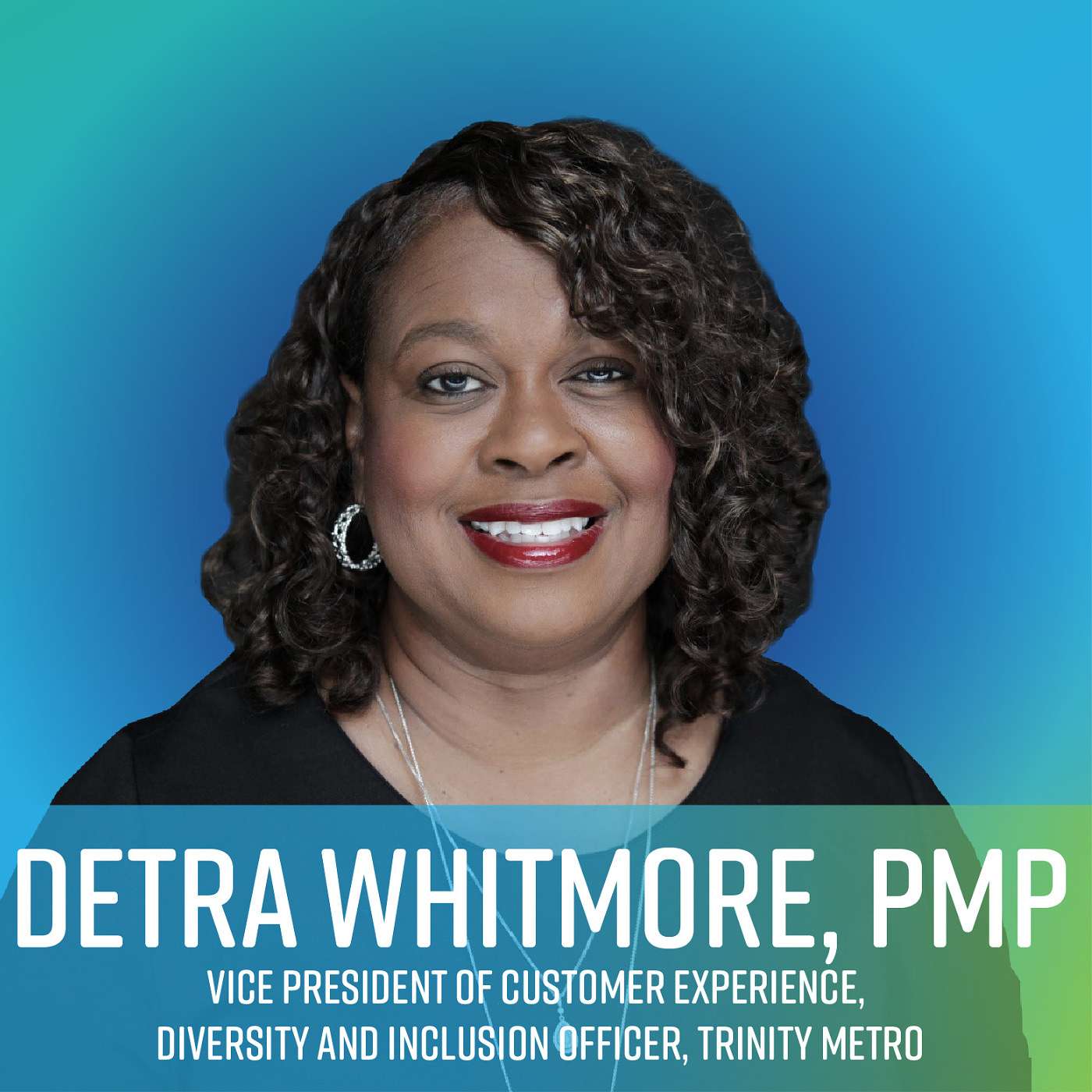 Hear Detra Whitmore, PMP, Vice President of Customer Experience, Diversity and Inclusion Officer, Trinity Metro