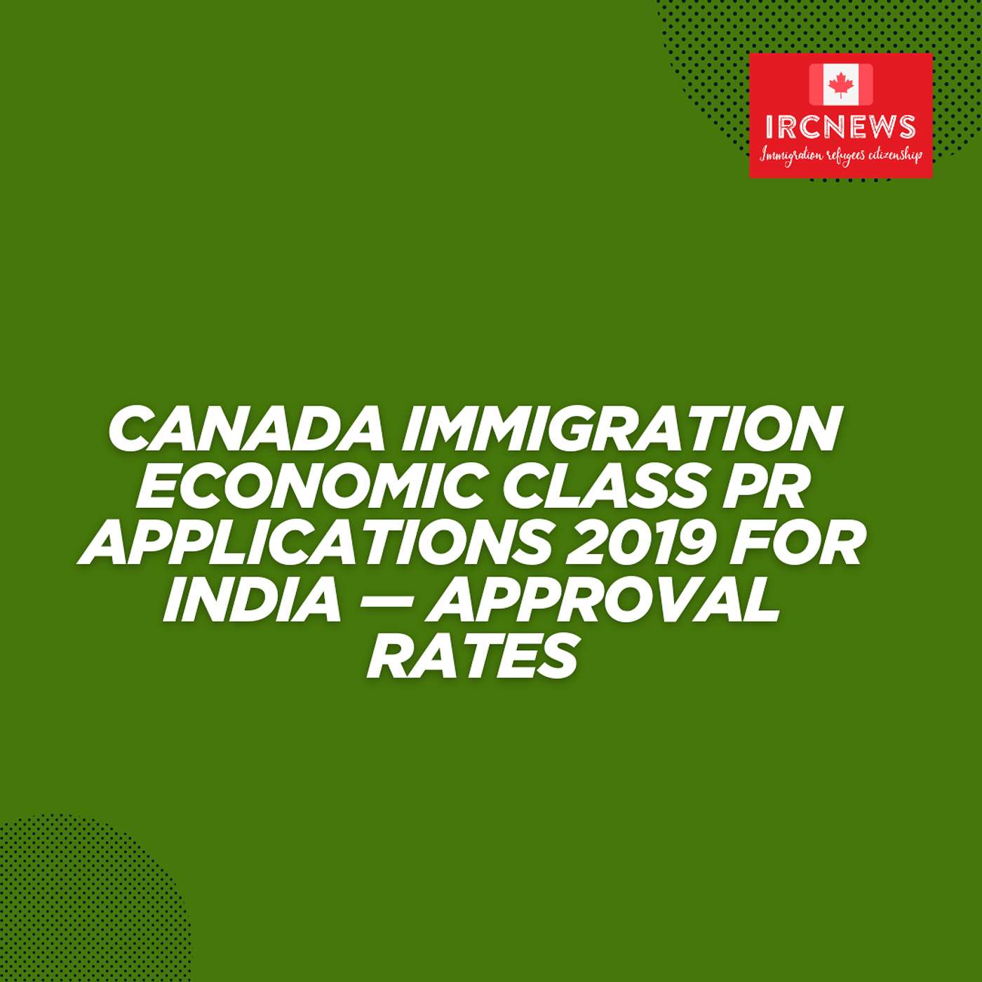Canada Immigration Economic Class PR Applications 2019 for India — Approval Rates Canada Immigration Economic Class PR Applications 2019 for India — Approval Rates