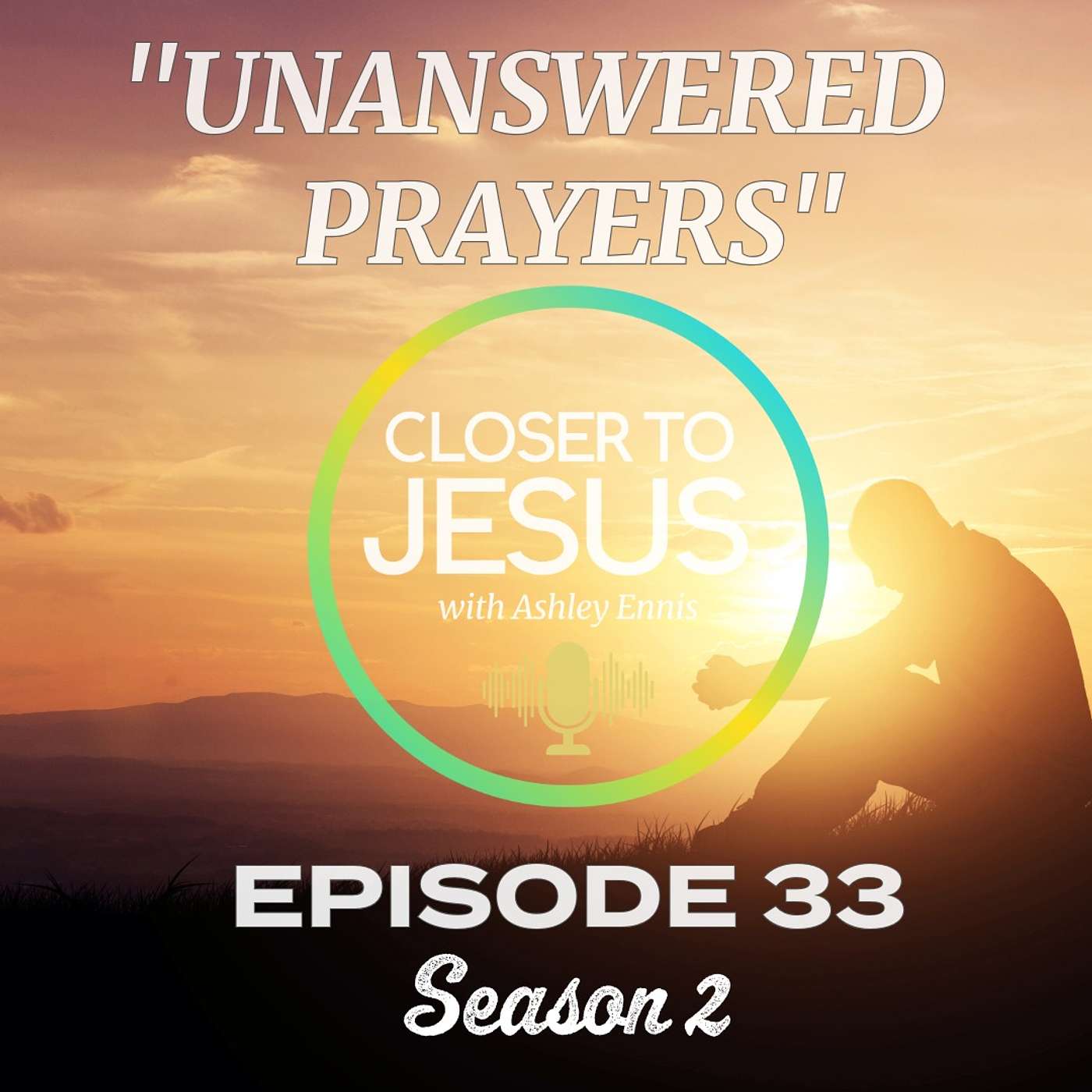 Unanswered Prayers: Finding Rest While You Wait | Closer to Jesus S2 Ep33 (2025) episode artwork