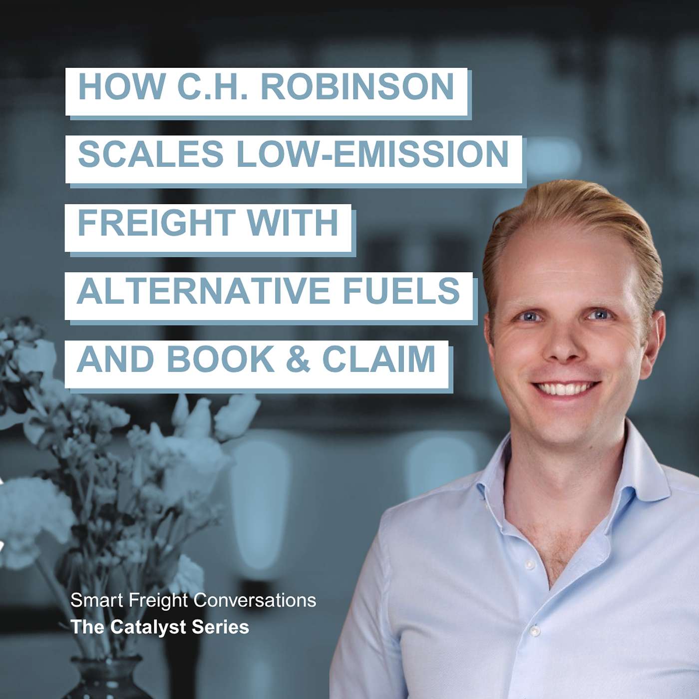 Episode 27 | The Catalyst Series: How C.H. Robinson Scales Low-Emission Freight with Alternative Fuels and Book and Claim episode artwork