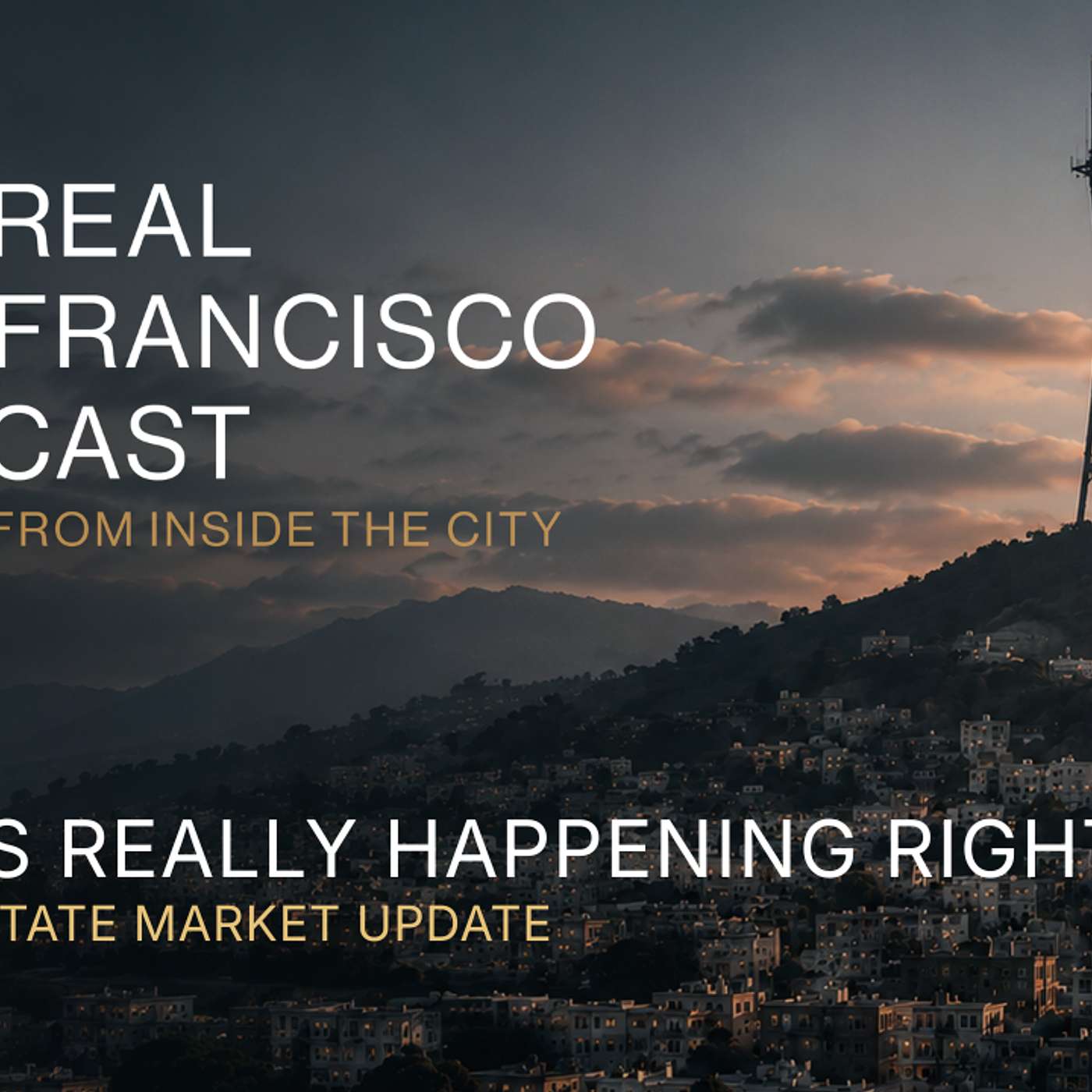REAL San Francisco | Real Estate Market Update. What’s REALLY Happening Right Now (Ep.1) episode artwork
