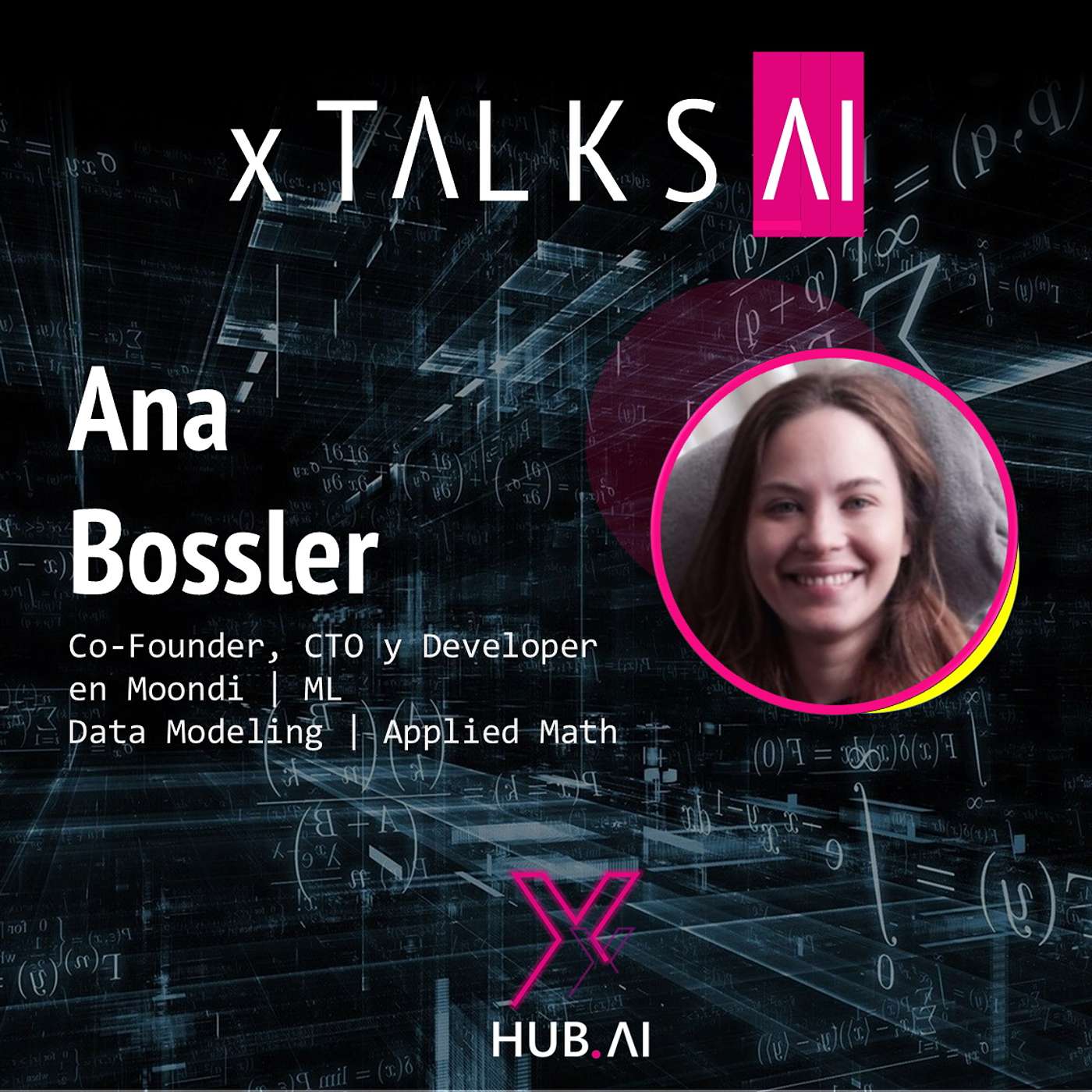 ARCHIVO xTALKS.AI #9 ANA BOSSLER. Inteligencia artificial. Matemáticas. Economía. Negocio. Exportación. Emprender. Mujeres en AI.