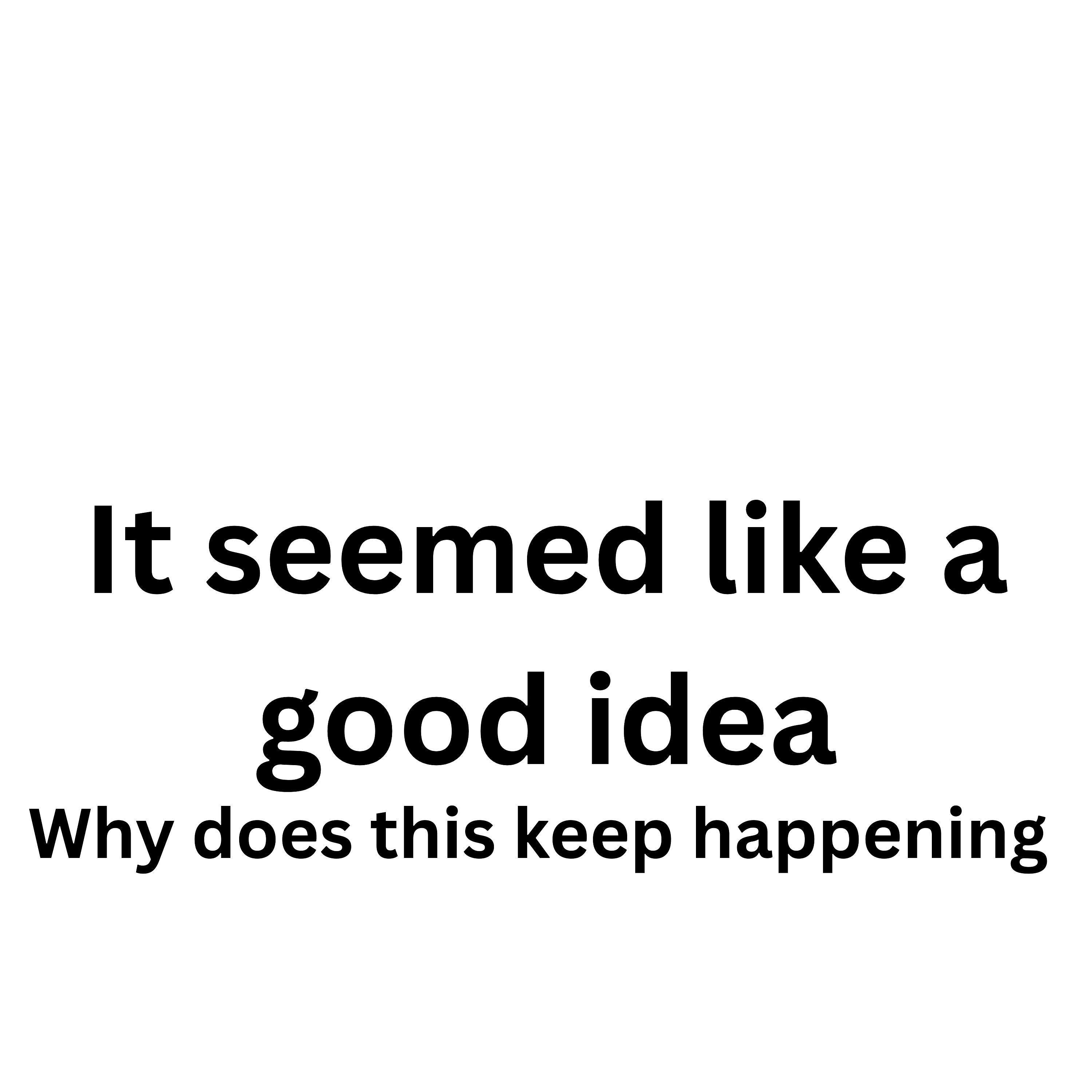 It seemed like a good idea 