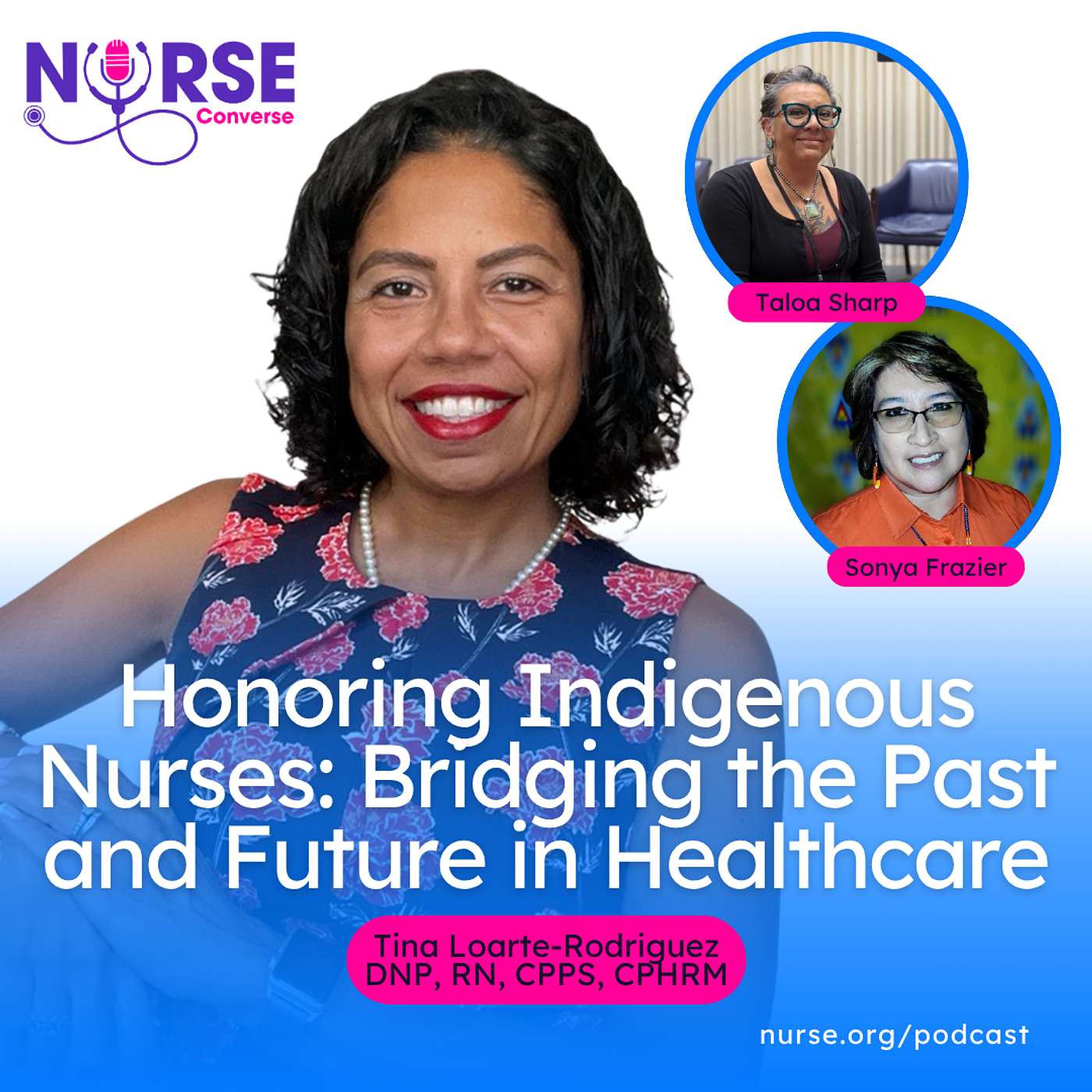 Honoring Indigenous Nurses: Bridging the Past and Future in Healthcare (With Dr. Tina Loarte-Rodriguez, Taloa Sharp and Sonya Frazier)