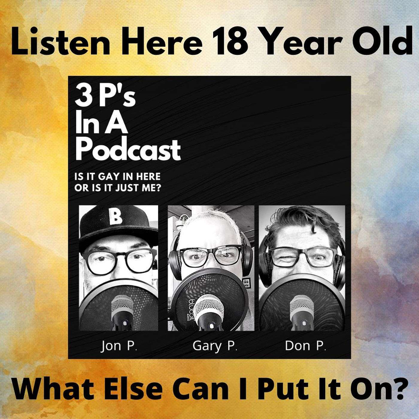 3P\'s In A Podcast-Is It Gay In Here Or Is It Just Me?