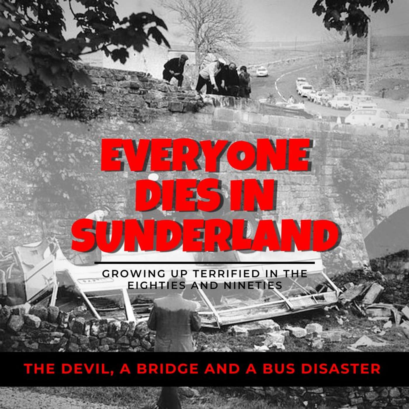Everyone Dies In Sunderland: A podcast about growing up terrified in the eighties and nineties