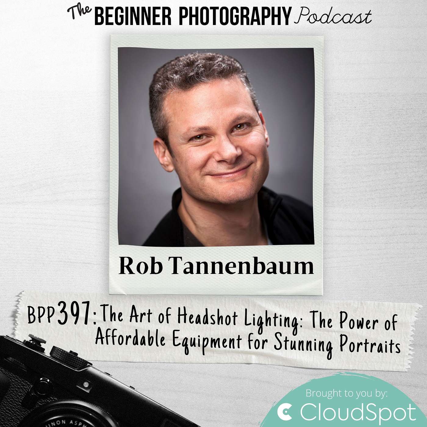 397: Rob Tannenbaum - The Art of Headshot Lighting: The Power of Affordable Equipment for Stunning Portraits