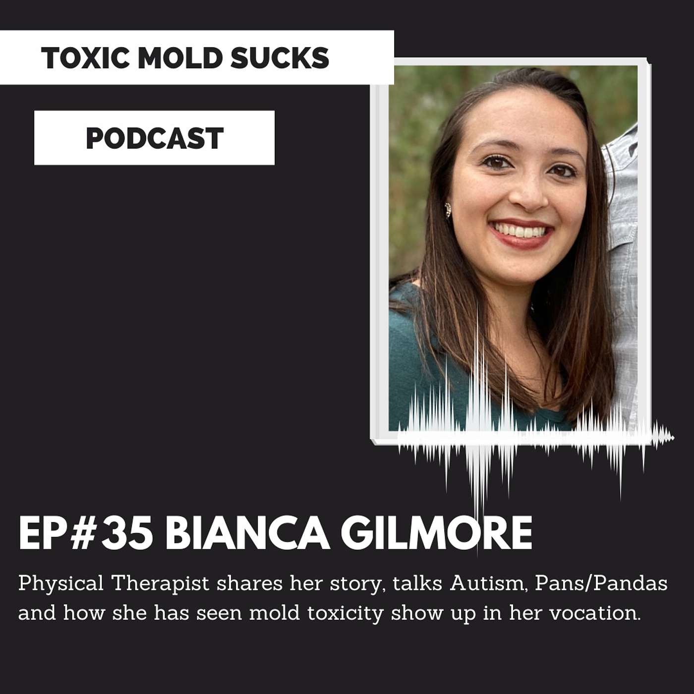 Episode #35 Bianca Gilmore -  Physical Therapist Shares Her Family's Mold Story