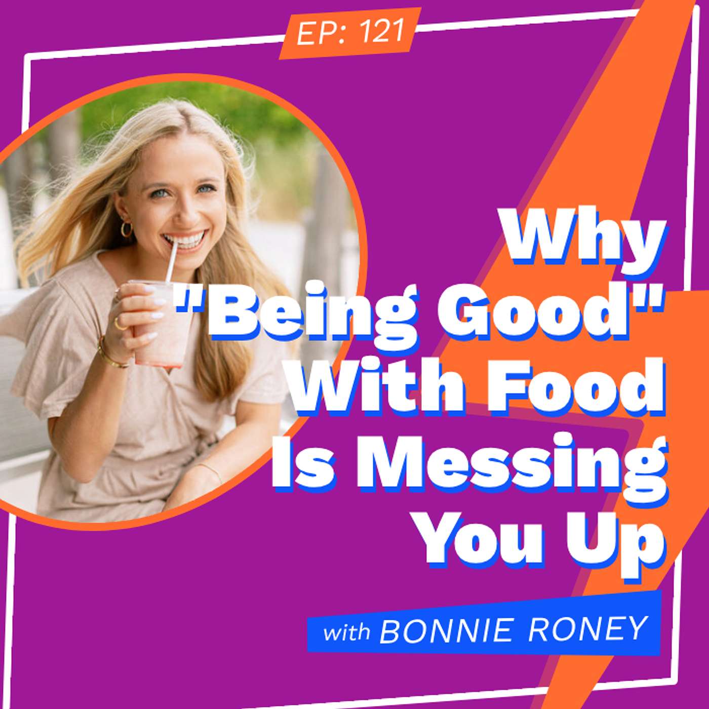 Why "Being Good" With Food Is Messing You Up with Bonnie Roney