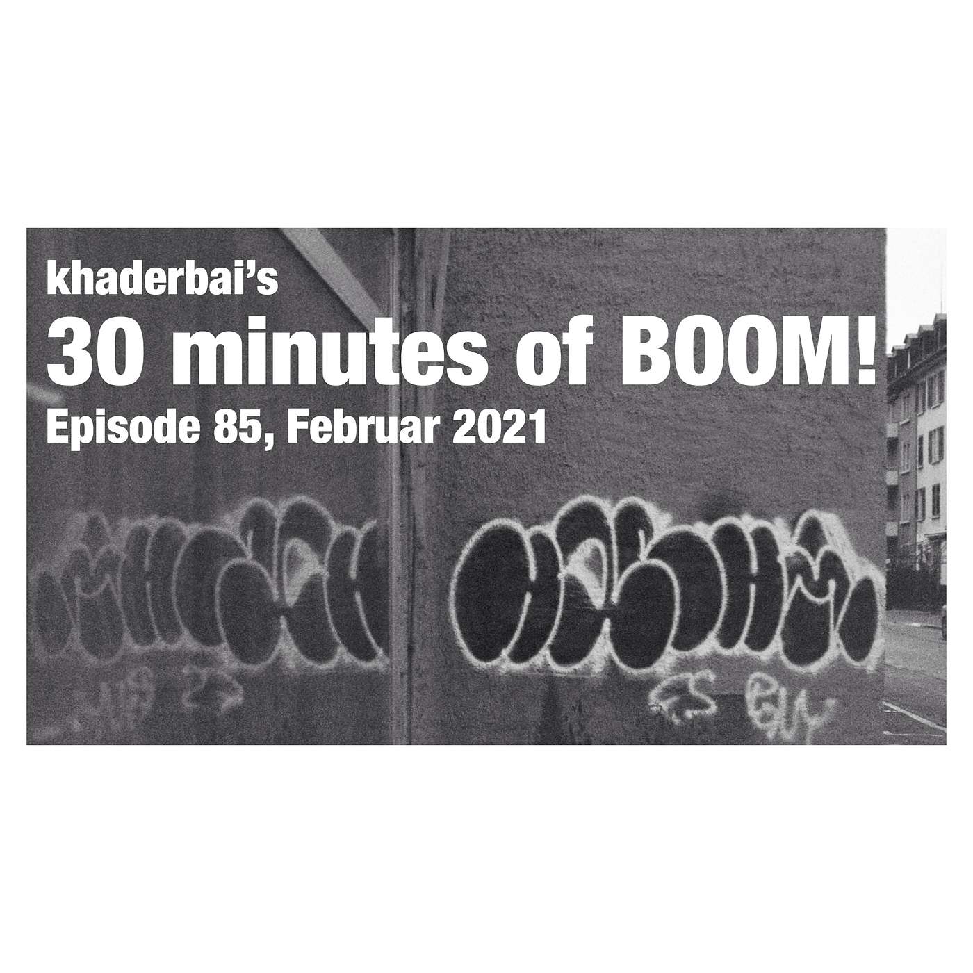 khaderbai's 30 minutes of BOOM! – Episode 85, Februar 2021