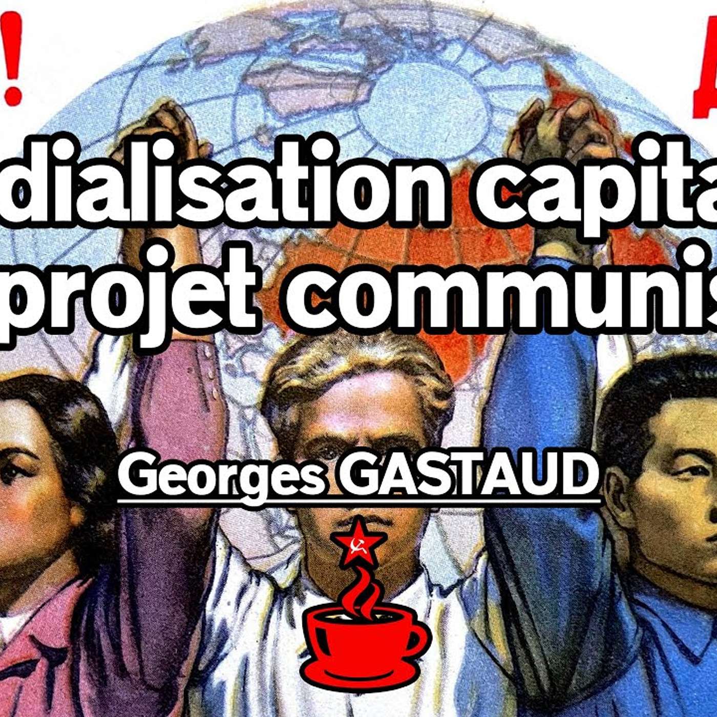 MONDIALISATION CAPITALISTE ET PROJET COMMUNISTE - Conférence de Georges GASTAUD episode artwork