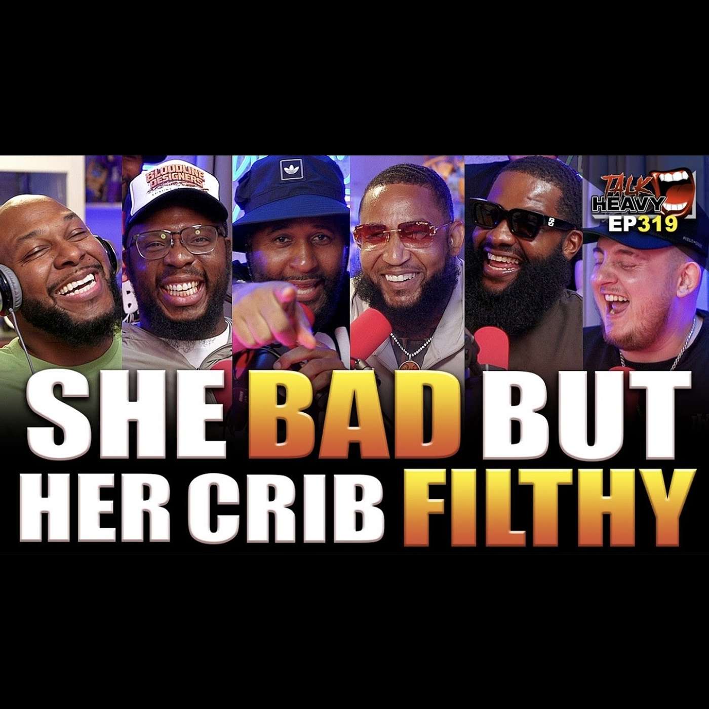 TALKHEAVY EP:319 - SHE BAD BUT HER CRIB FILTHY episode artwork