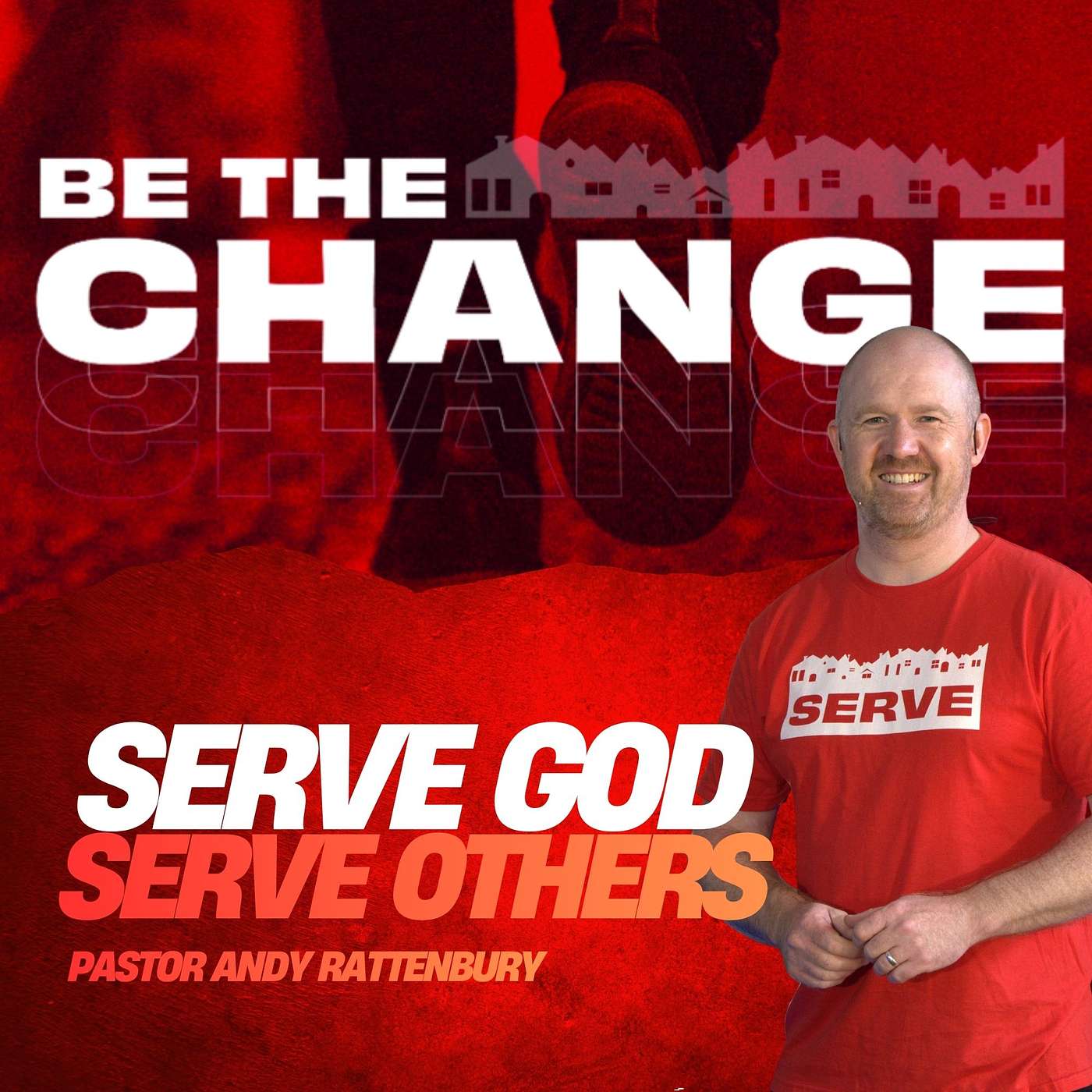 BE THE CHANGE - Week 2 - Pastor Andy Rattenbury - Serve God, Serve Others episode artwork