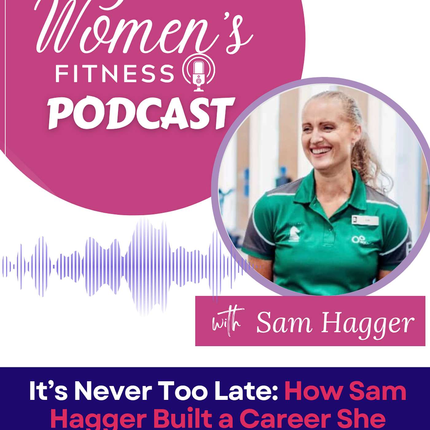 It’s Never Too Late: How Sam Hagger Built a Career She Loves