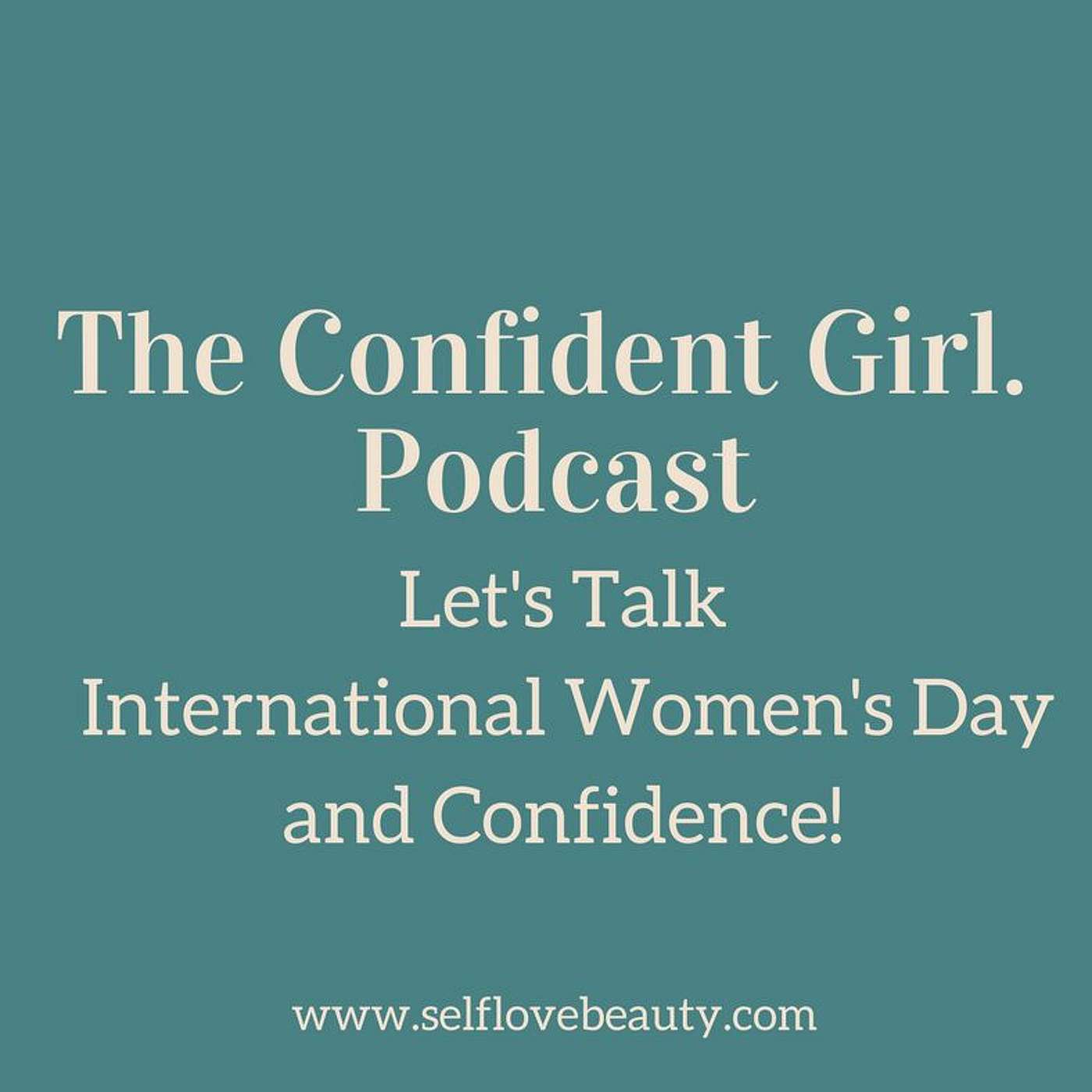 06 | Let's Talk International Women's Day and Confidence