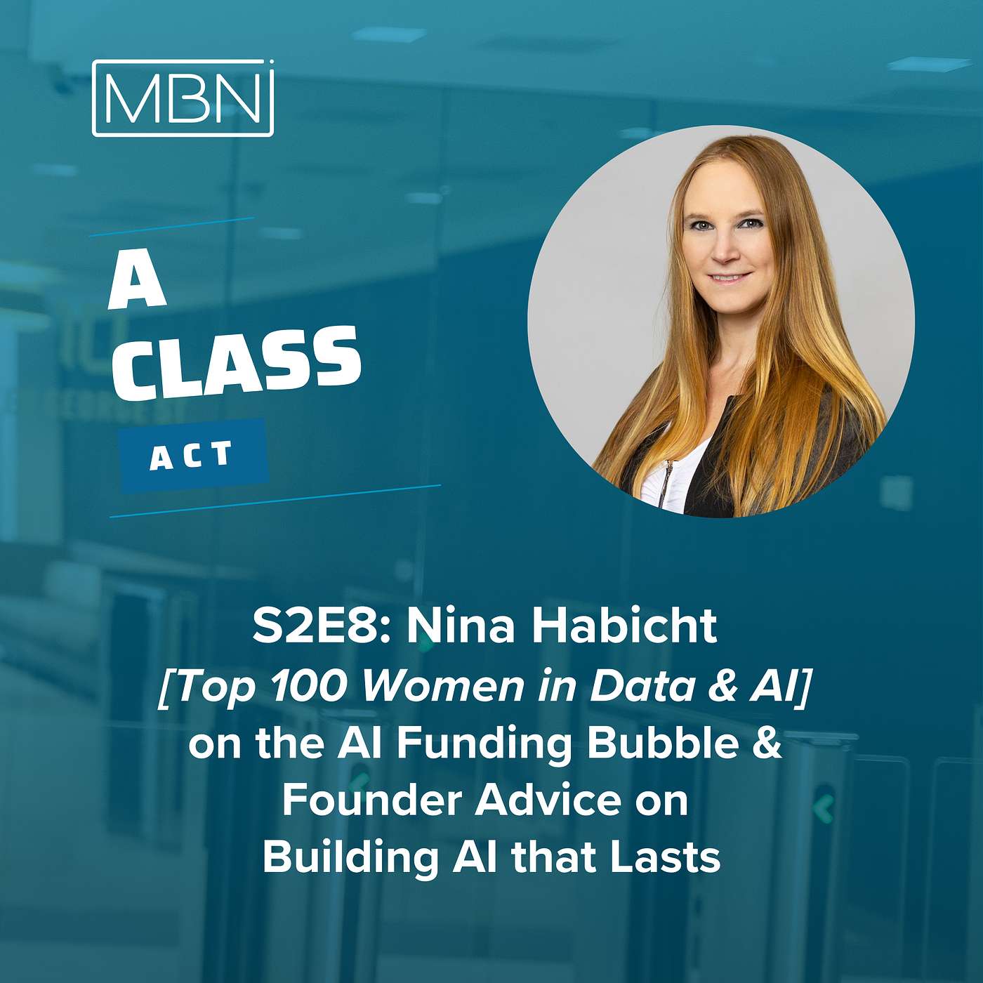S2E8: Nina Habicht [ Top 100 Women in Data & AI ] on the AI Funding Bubble & Founder Advice on Building AI that Lasts