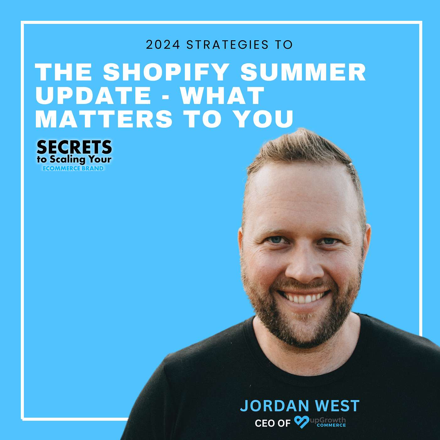 Ep 571: The Shopify Summer Update - What Matters To You with Jordan West