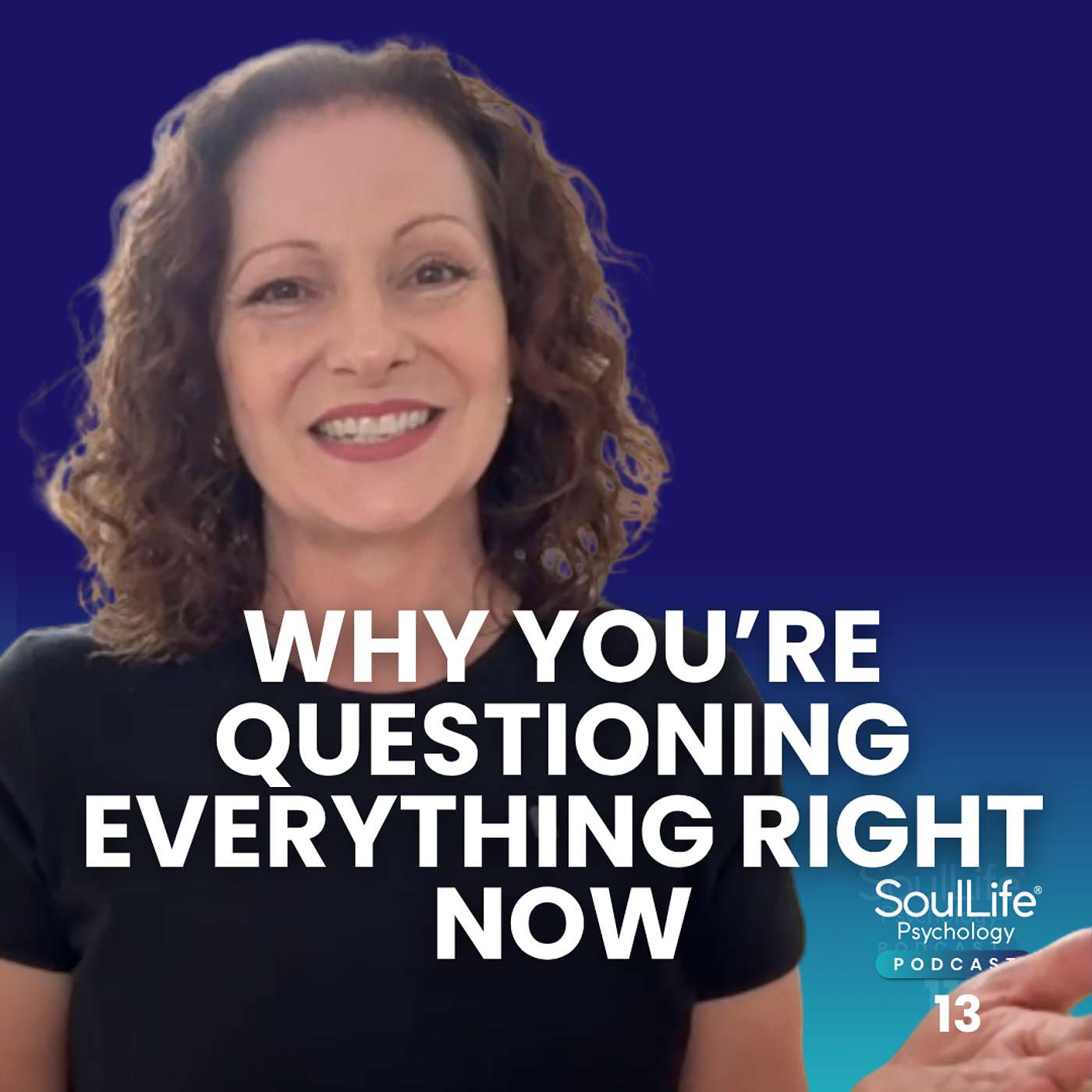 013 Why You’re Questioning Everything Right Now episode artwork