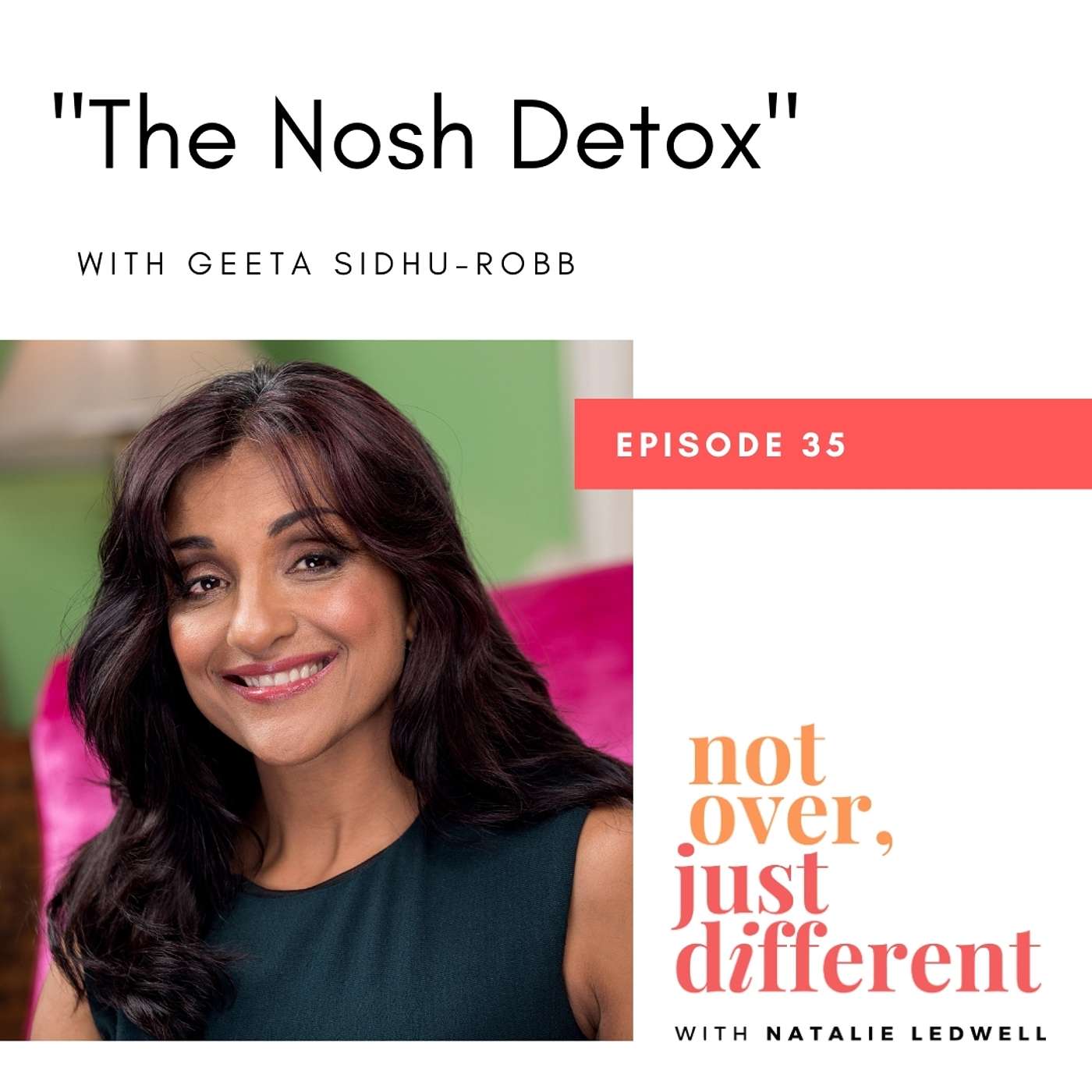35: The Nosh Detox with Geeta Sidhu-Robb