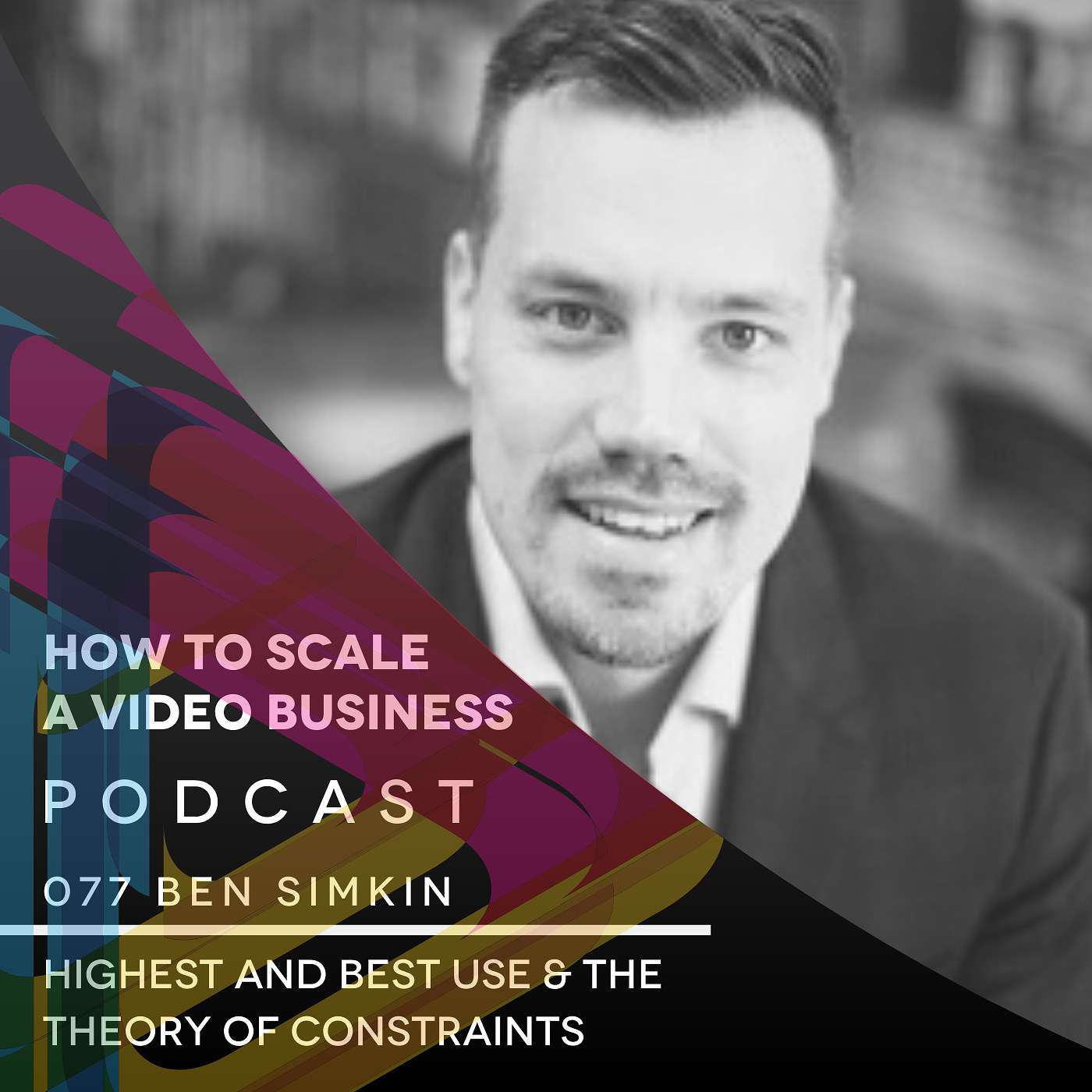 Highest and Best Use & The Theory of constraints -EP#077 Ben Simkin episode artwork