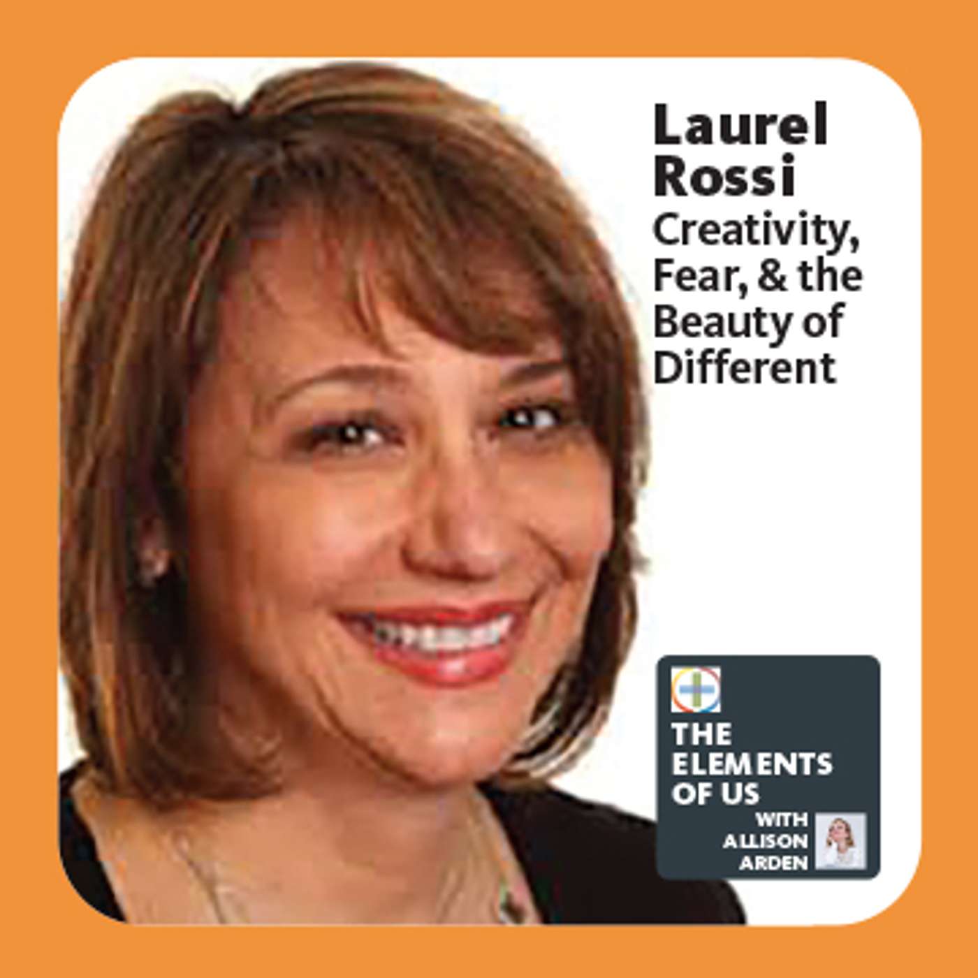 Laurel Rossi - Creativity, Fear, and the Beauty of Different