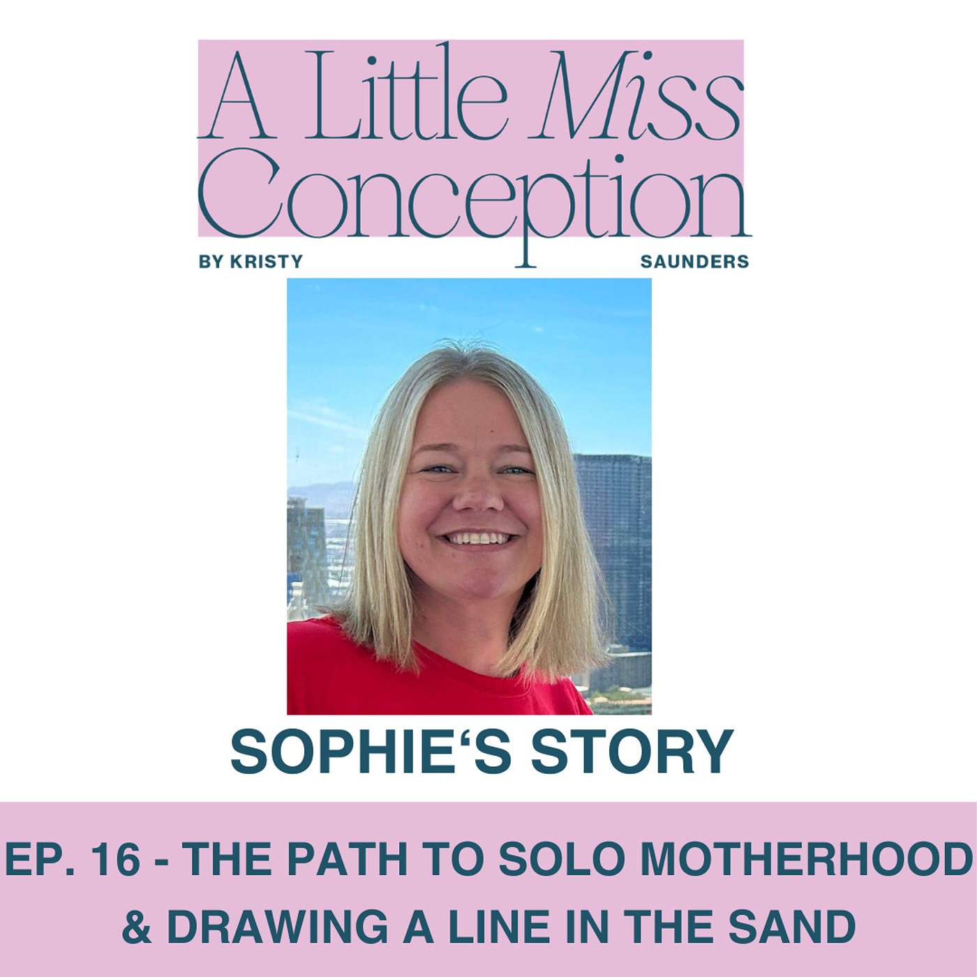 Ep. 16 - Sophie's Story - The path to solo Motherhood & Drawing a line in the sand. episode artwork