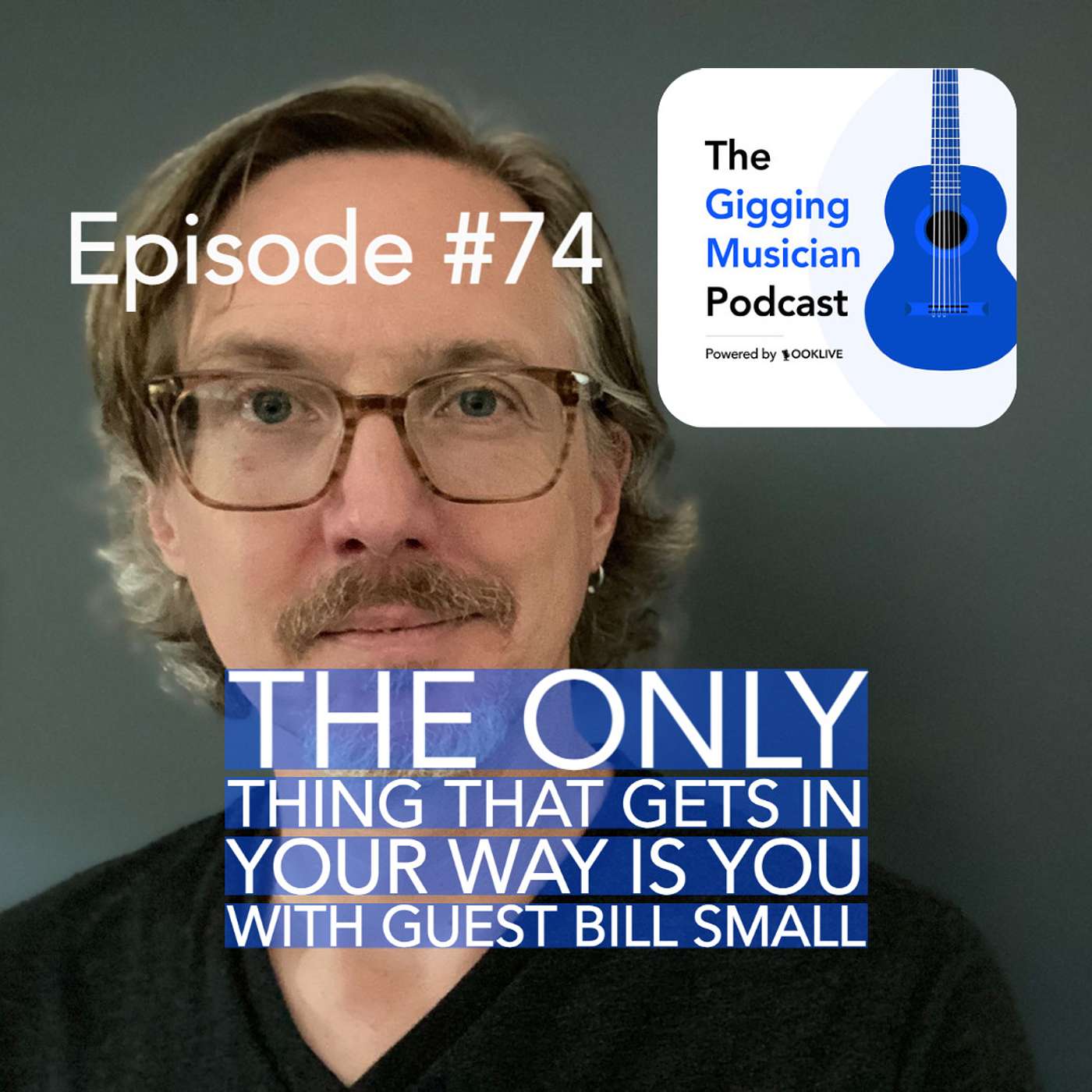 The Only Thing That Gets In Your Way Is You with Guest Bill Small