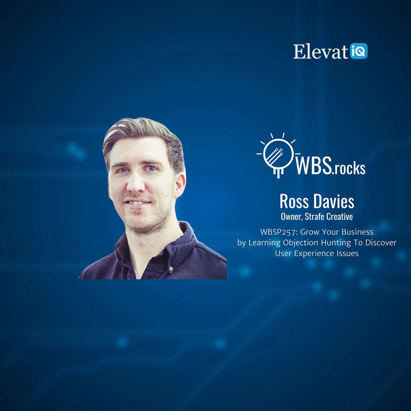 WBSP257: Grow Your Business by Learning Objection Hunting To Discover User Experience Issues w/ Ross Davies